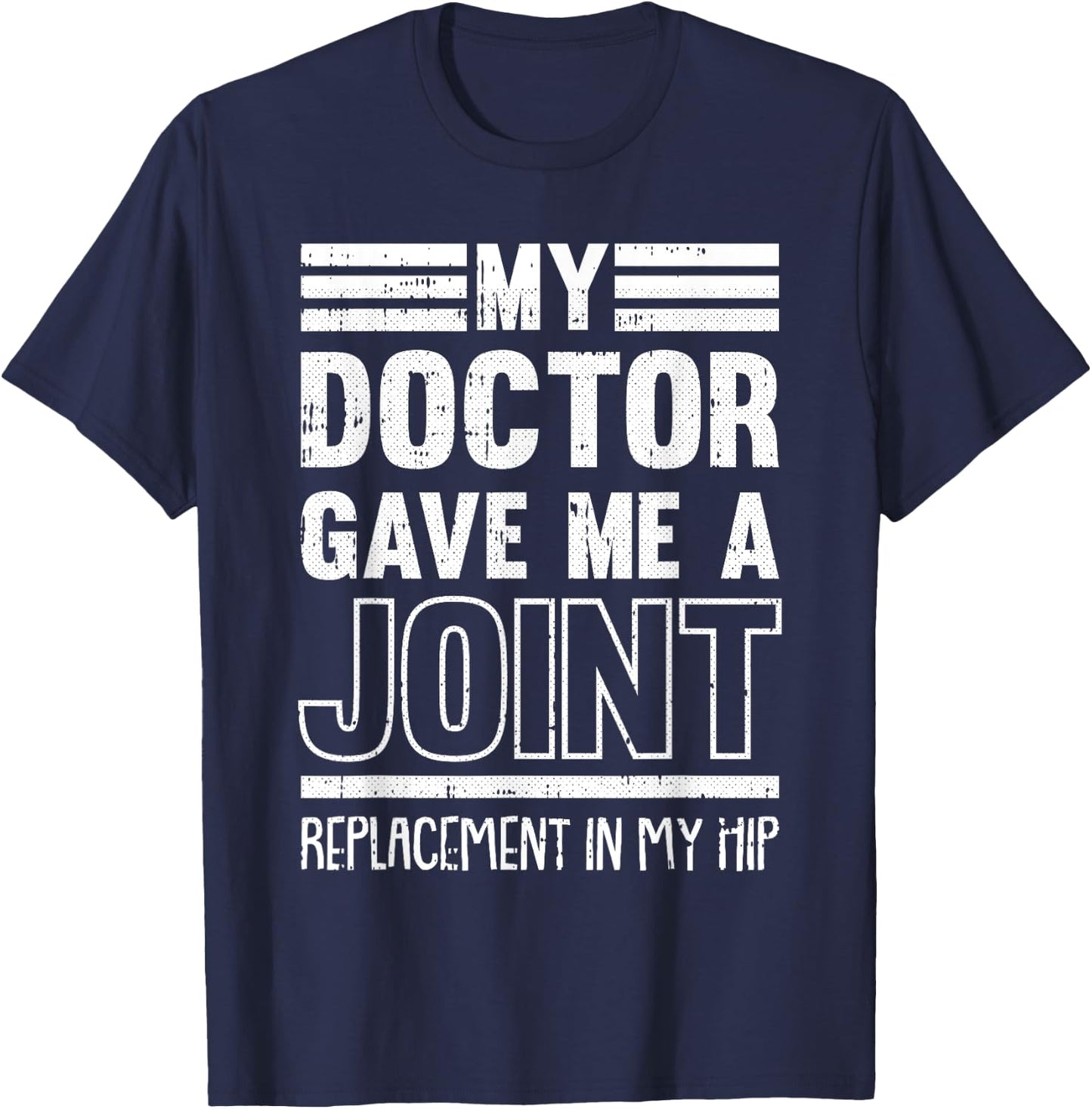 My Doctor Gave Me A Joint Hip Replacement Surgery Recovery T-Shirt - T-Shirt | Navy
