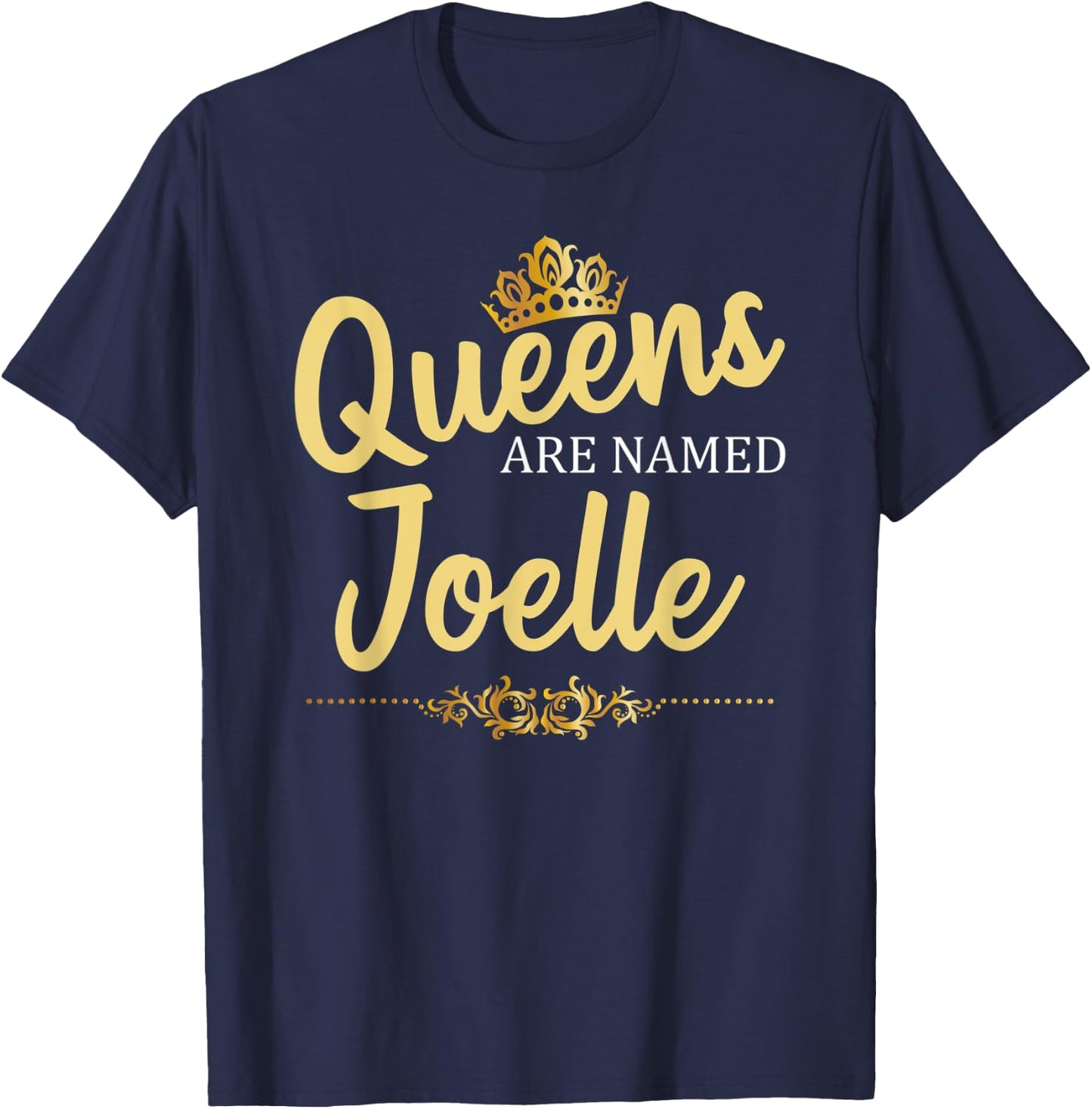 Queens Are Named JOELLE Personalized Funny Birthday Gift T-Shirt - T-Shirt | Navy