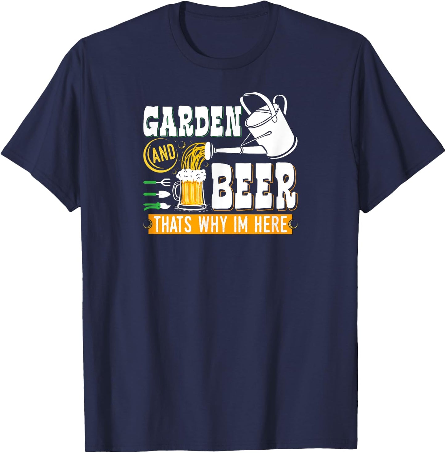 Garden Beer Thats Why Im Here Funny Gardener T-Shirt - T-Shirt | Navy
