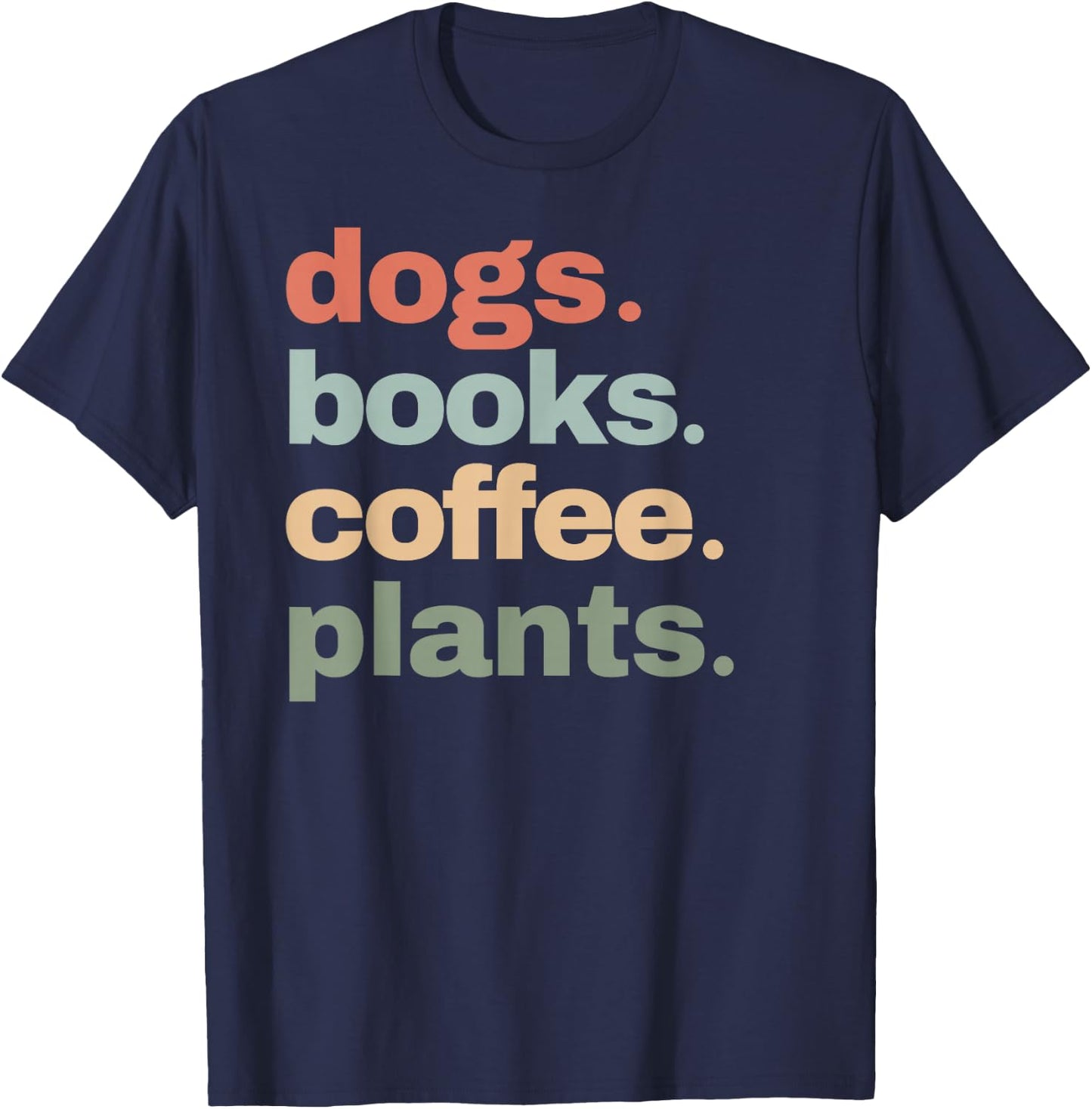 Funny Dogs Books Coffee Plant Lover Gardening Cute Mom Life T-Shirt - T-Shirt | Navy