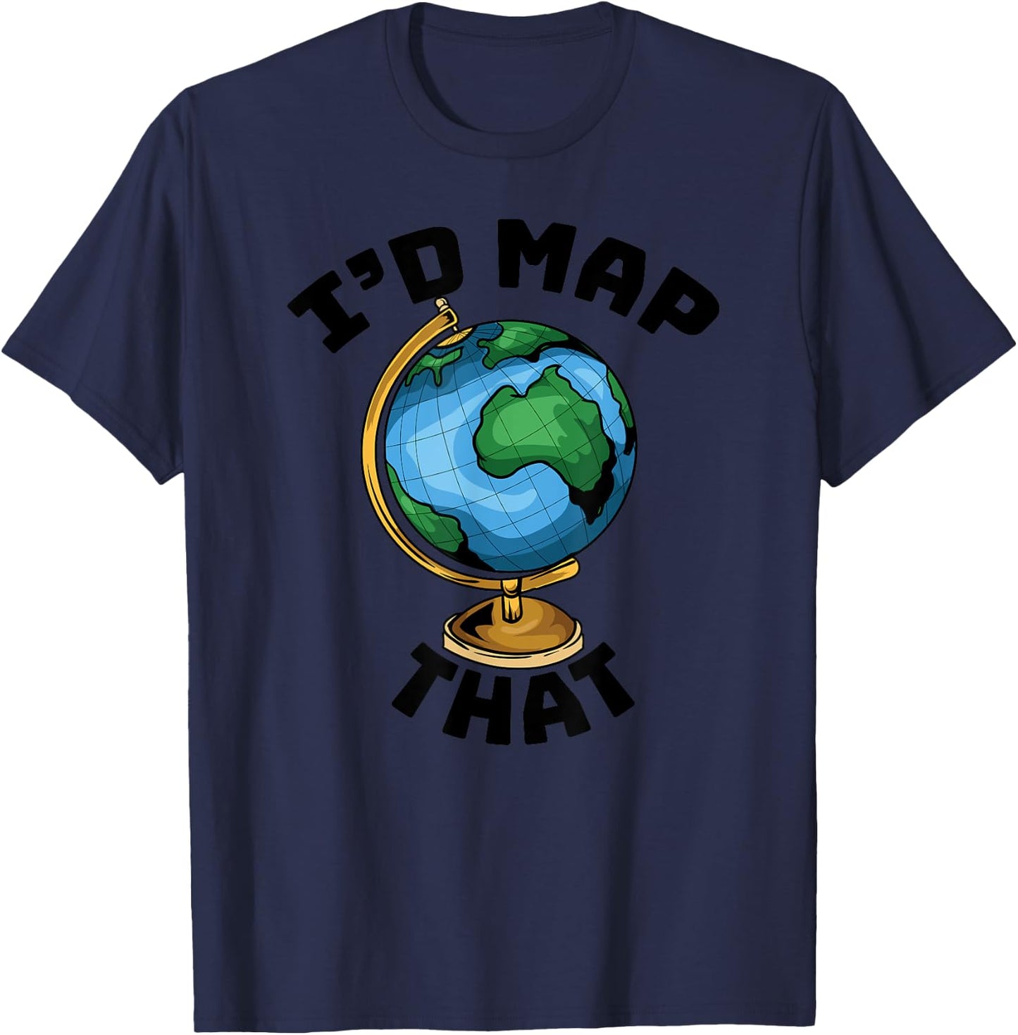 Funny I'd Map That - Cartography - Geography - Topography T-Shirt - T-Shirt | Navy