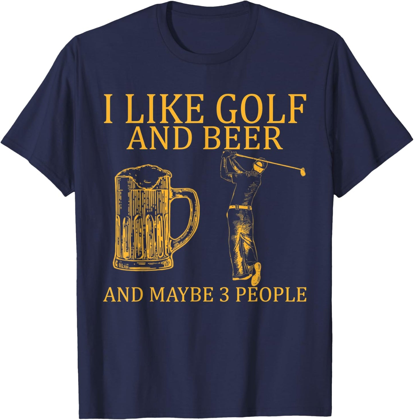 I Like Golf And Beer And Maybe 3 People T-Shirt - T-Shirt | Navy