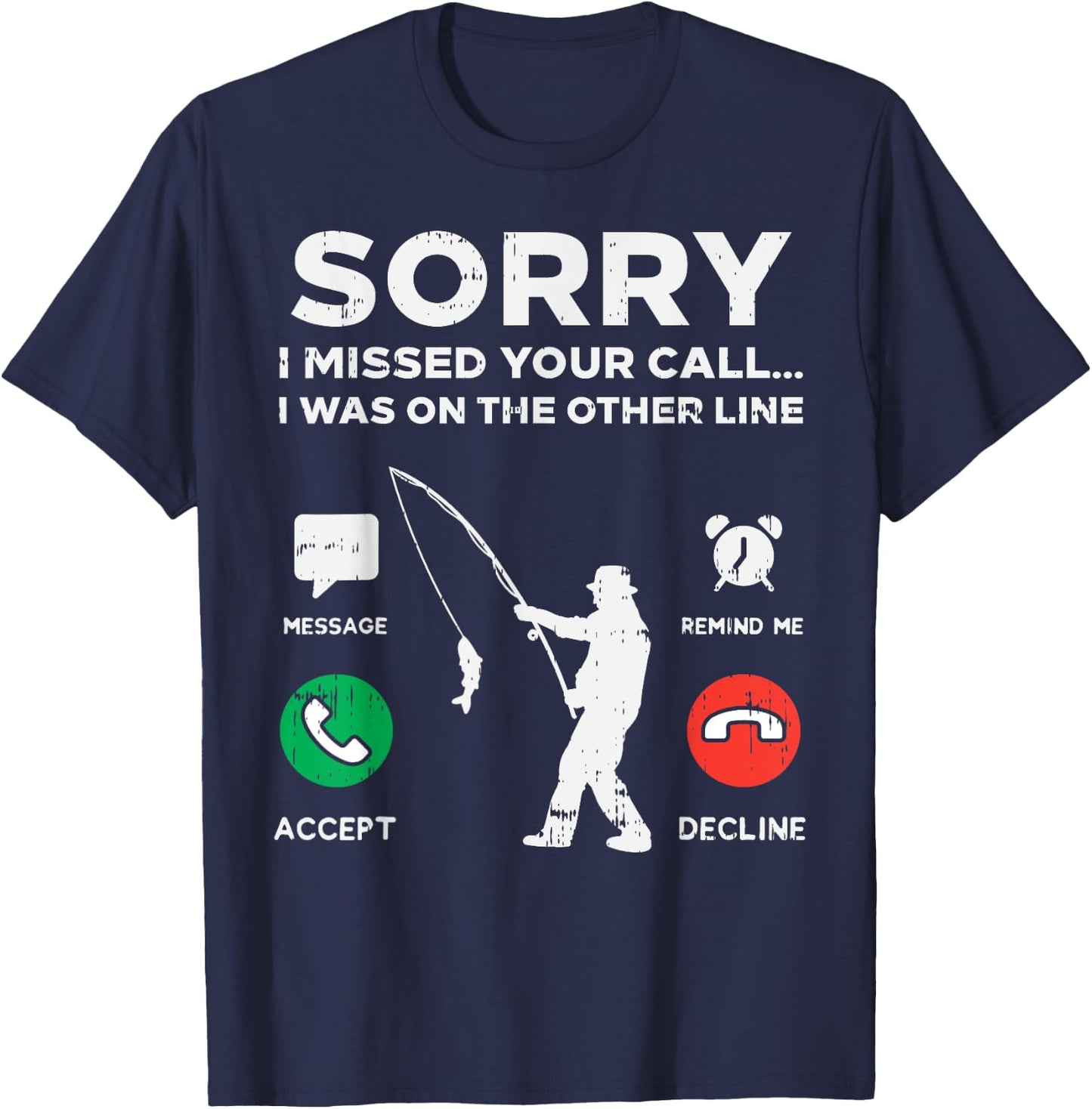 Sorry Missed Call Other Line Fishing Fisherman Angler Gift T-Shirt - T-Shirt | Navy