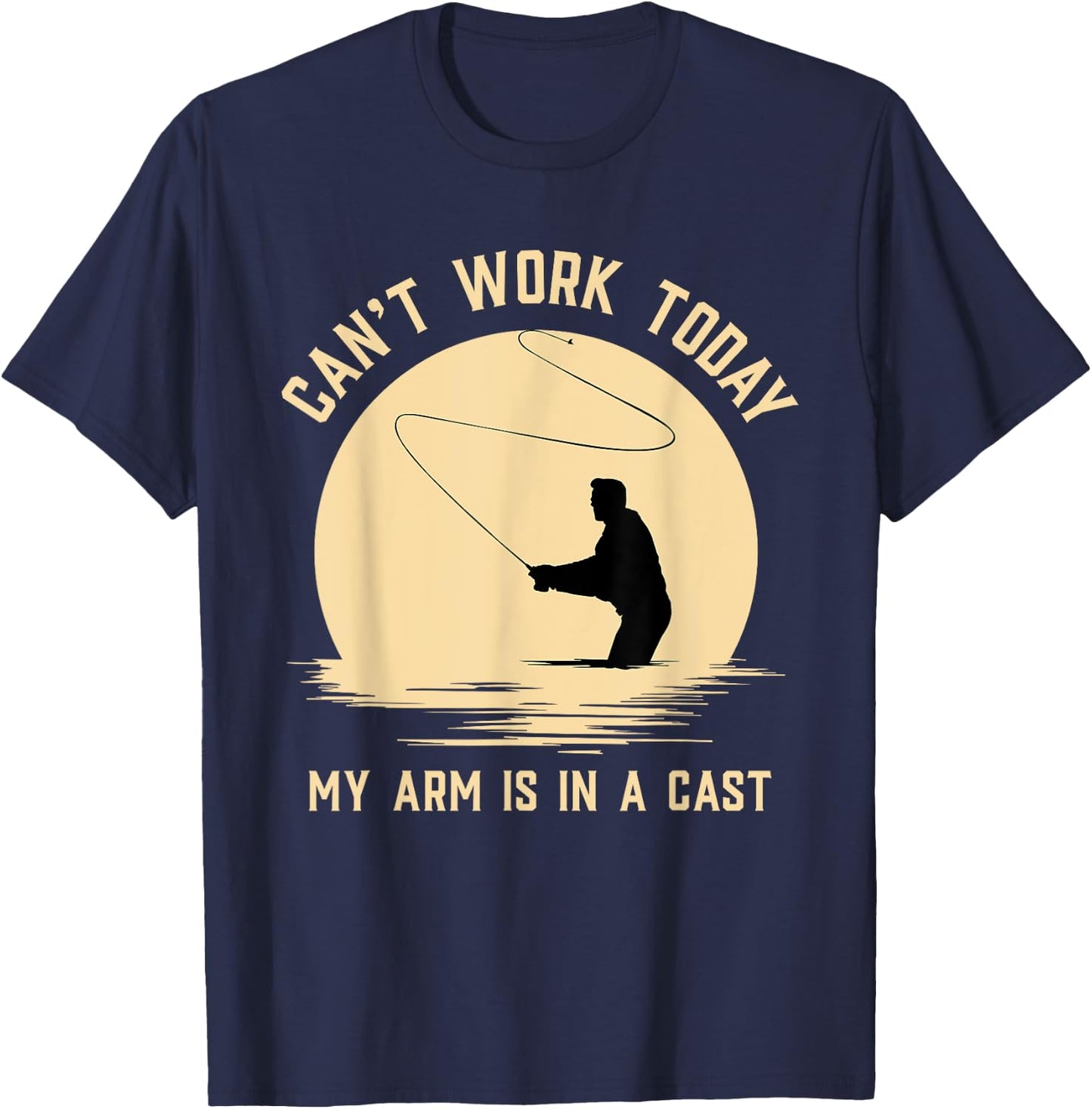 Can't Work Today My Arm is in A Cast - Funny Fly Fishing T-Shirt - T-Shirt | Navy