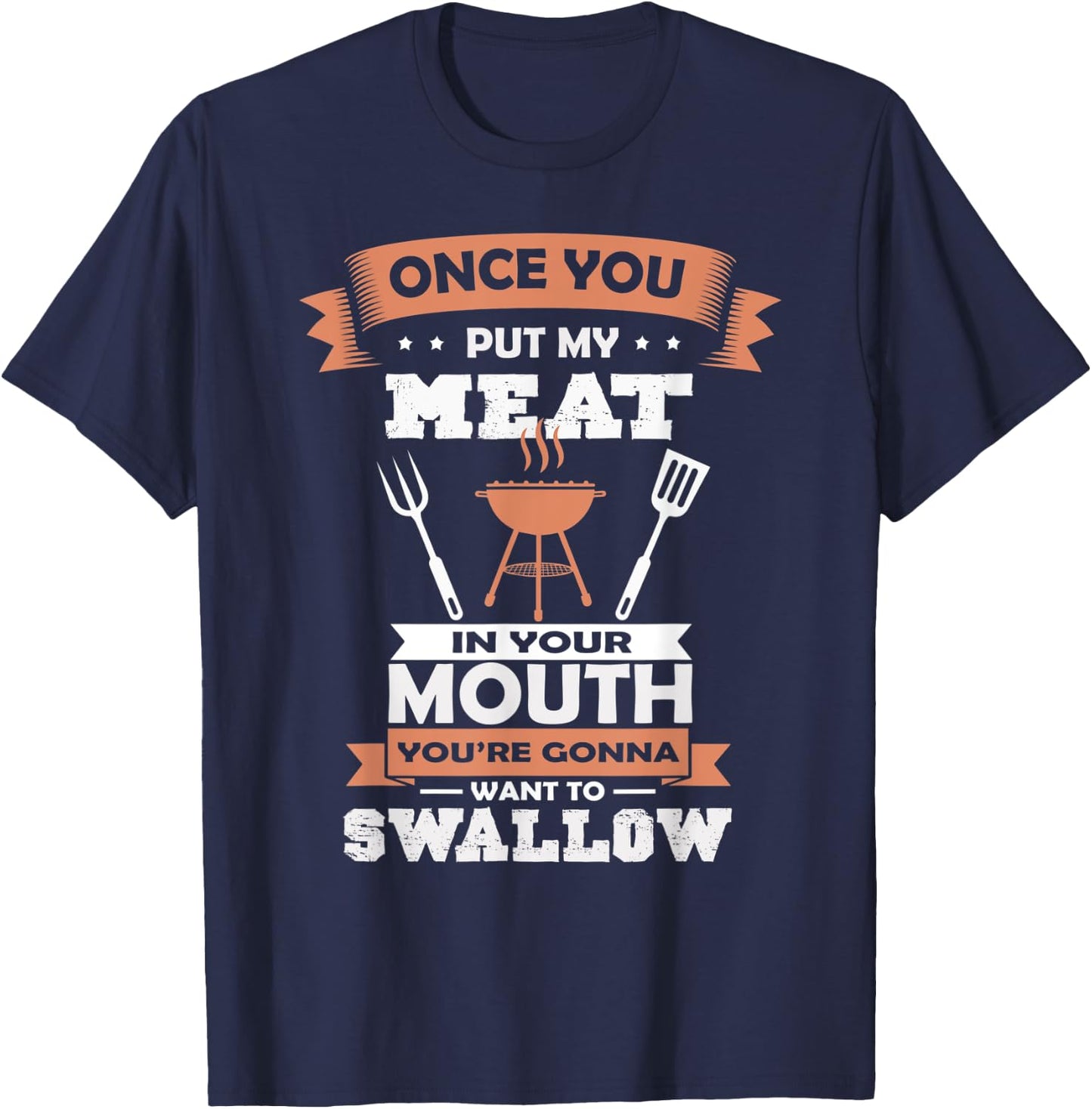 Put My Meat In Your Mouth Funny Grilling BBQ Chef Barbecue T-Shirt - T-Shirt | Navy