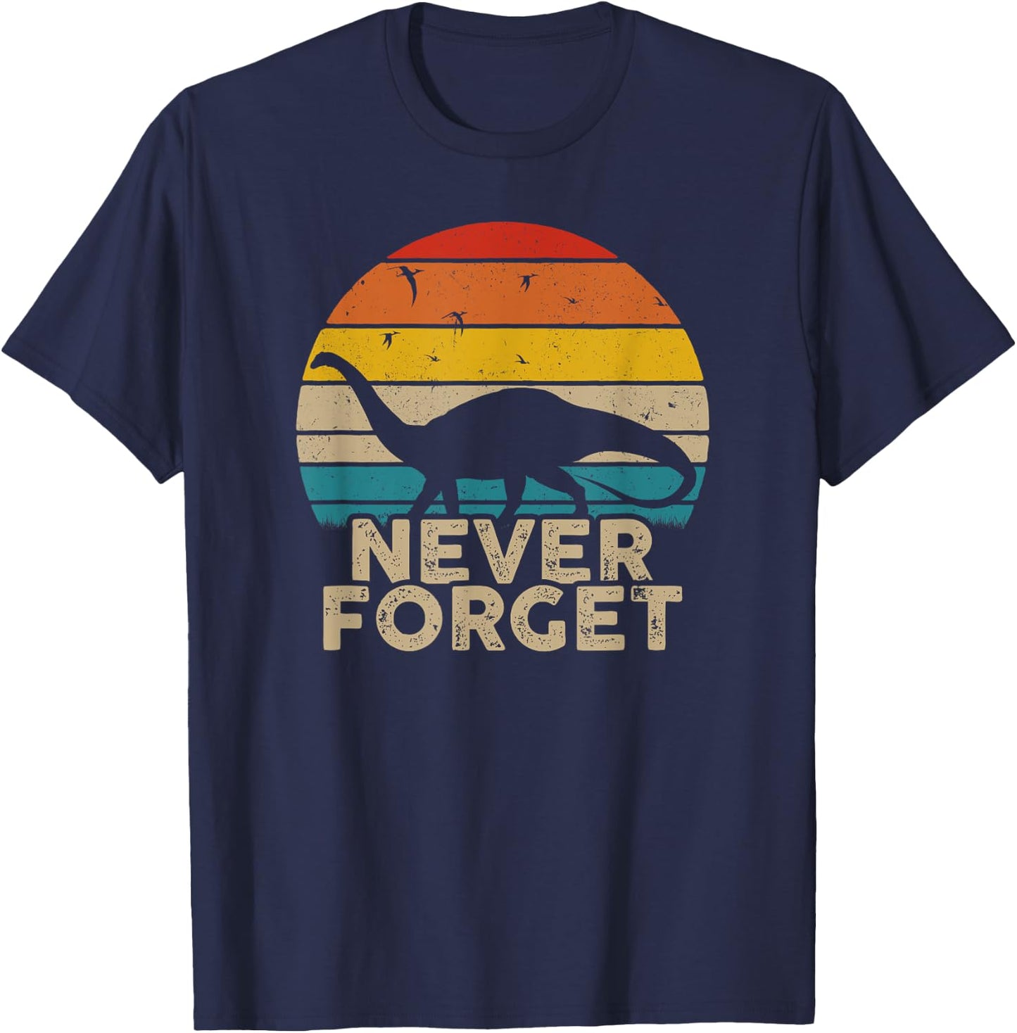 Never Forget Retro Vintage Dinosaur Sarcastic Funny Gift T-Shirt - T-Shirt | Navy