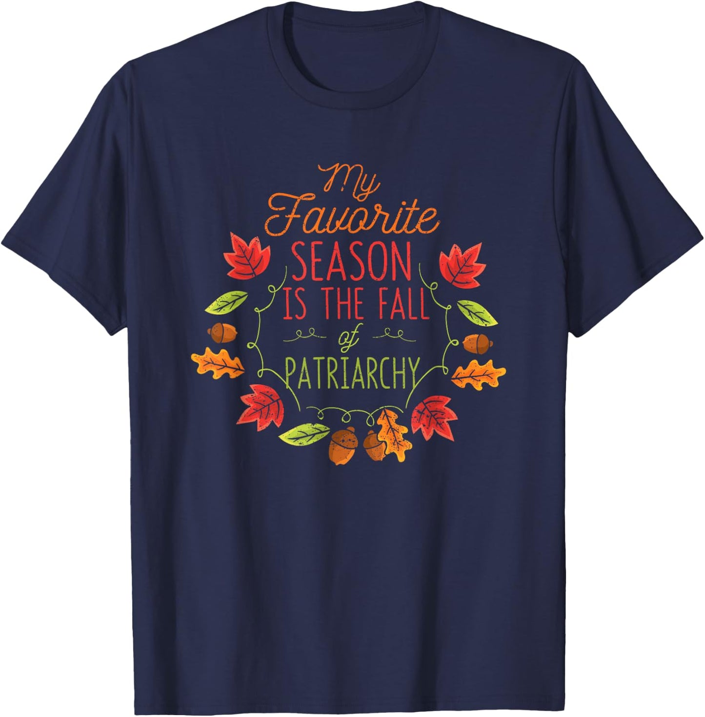 My Favorite Season Is The Fall Of The Patriarchy Autumn T-Shirt - T-Shirt | Navy