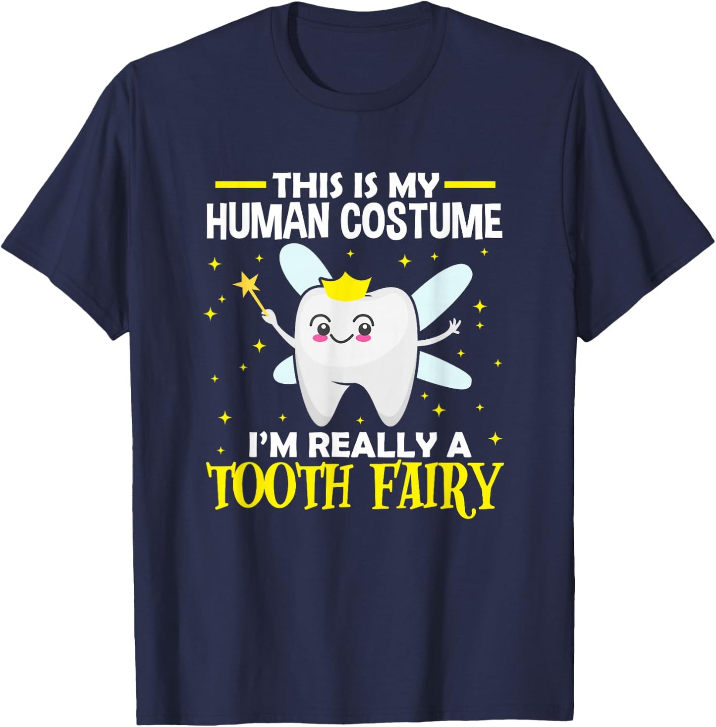 Dentist This Is My Human Costume I'm Really A Tooth Fairy T-Shirt - T-Shirt | Navy