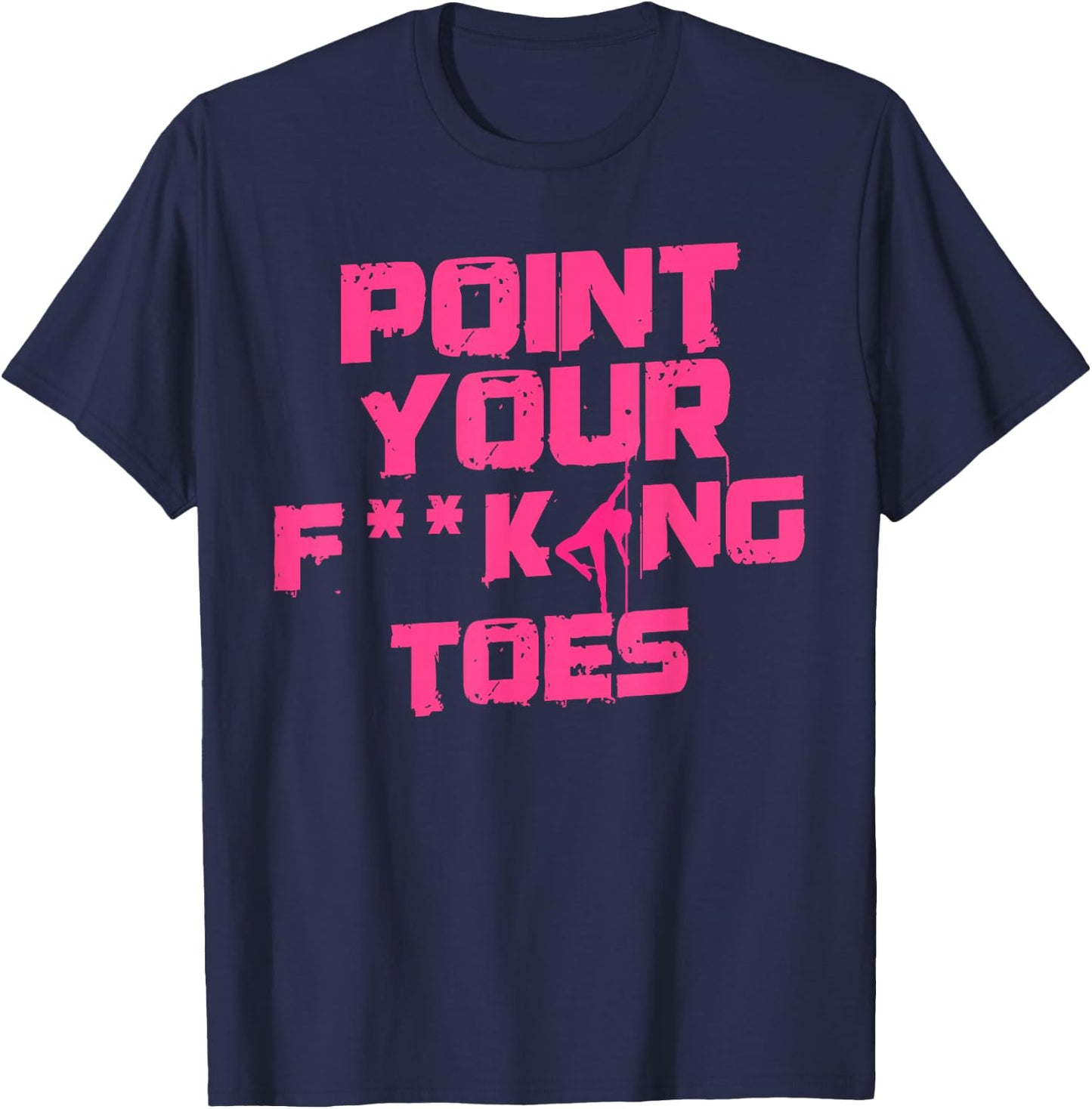 Point Your Fucking Toes Funny Dance Teacher & Student Joke Men Women T-Shirt - T-Shirt | Navy