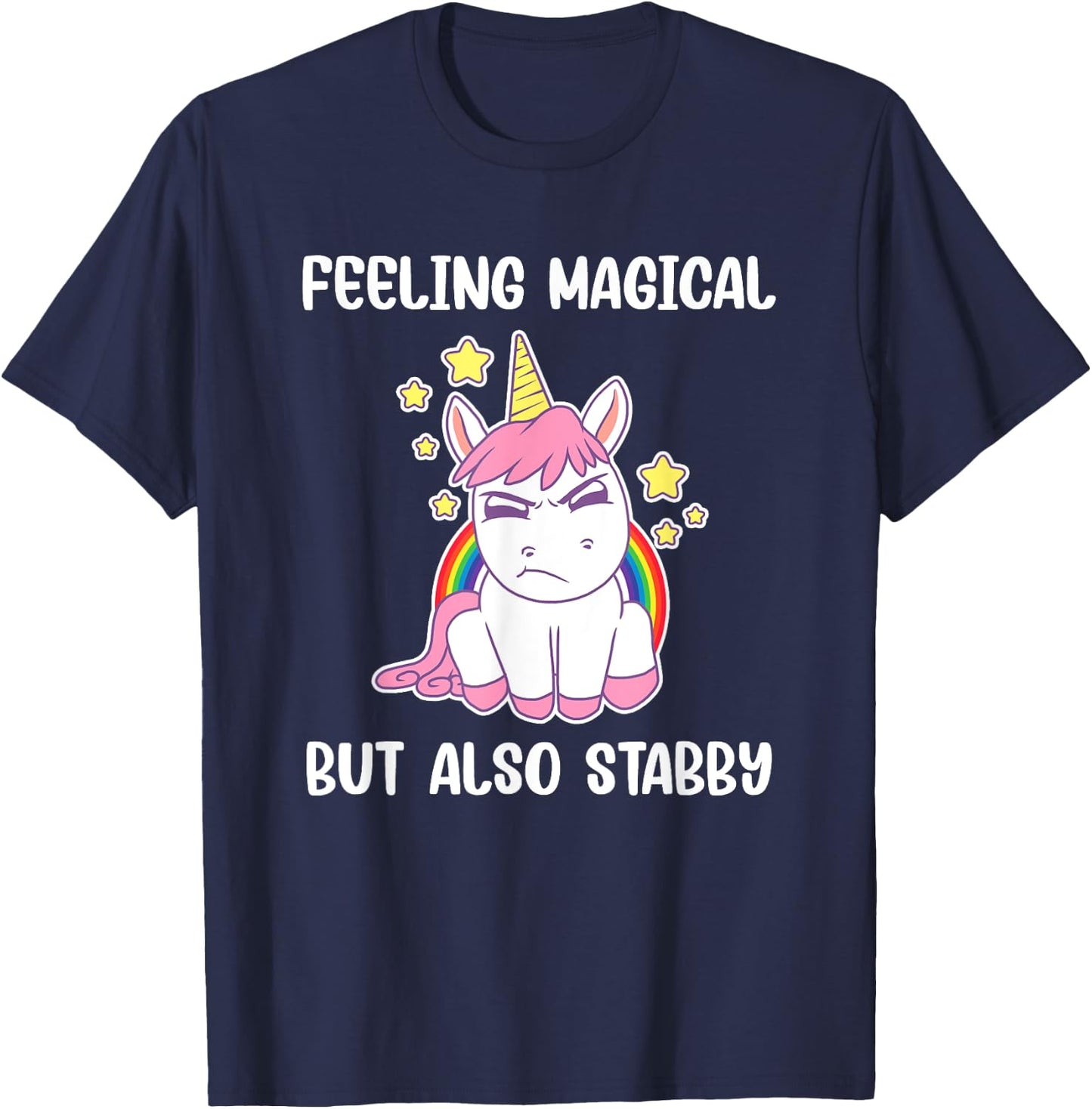 Feeling Magical But Also Stabby Rainbow Unicorn Gift T-Shirt - T-Shirt | Navy