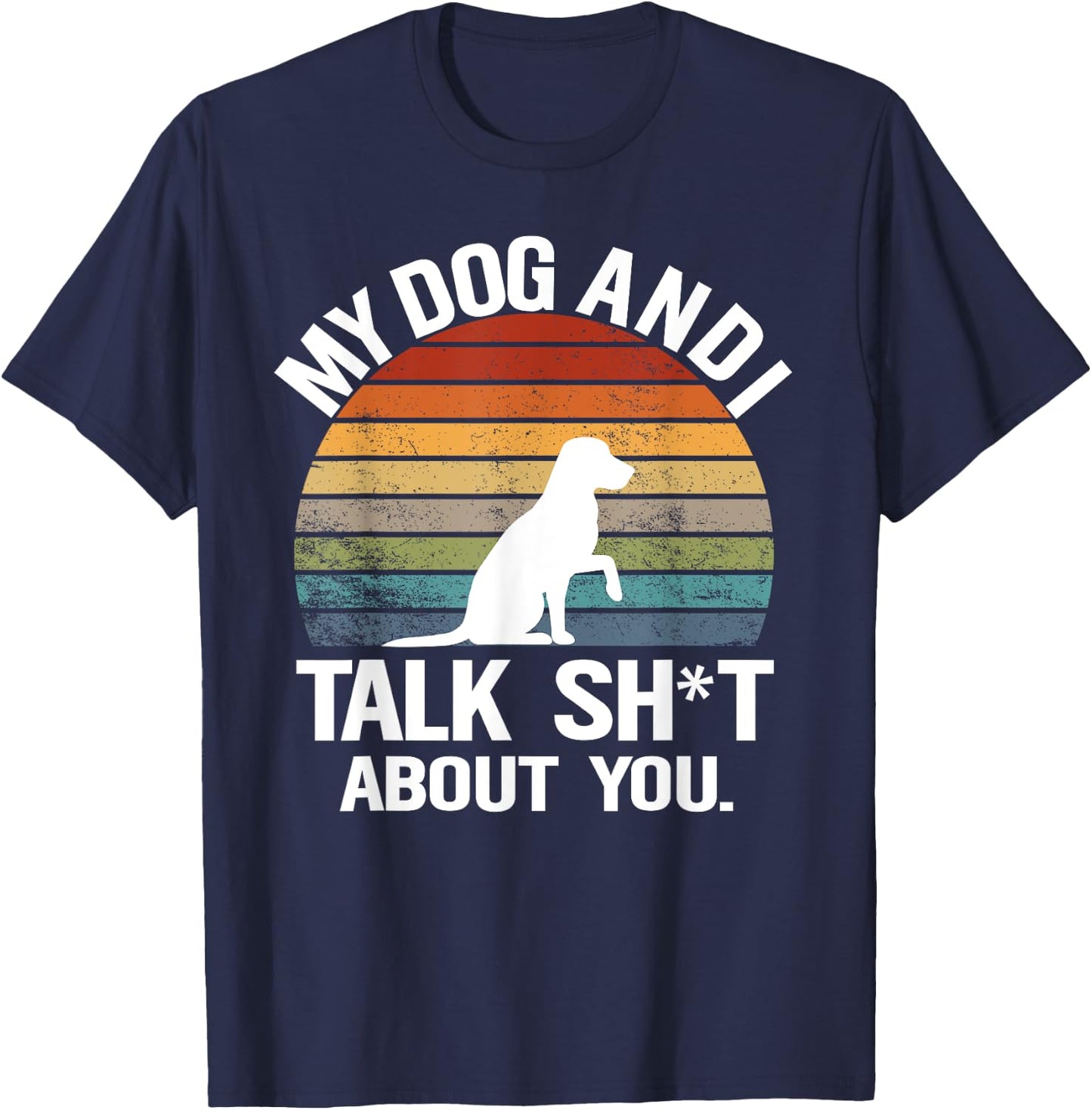 My Dog And I Talk Sh About You Funny Retro Sunset Gift Men Women T-Shirt - T-Shirt | Navy