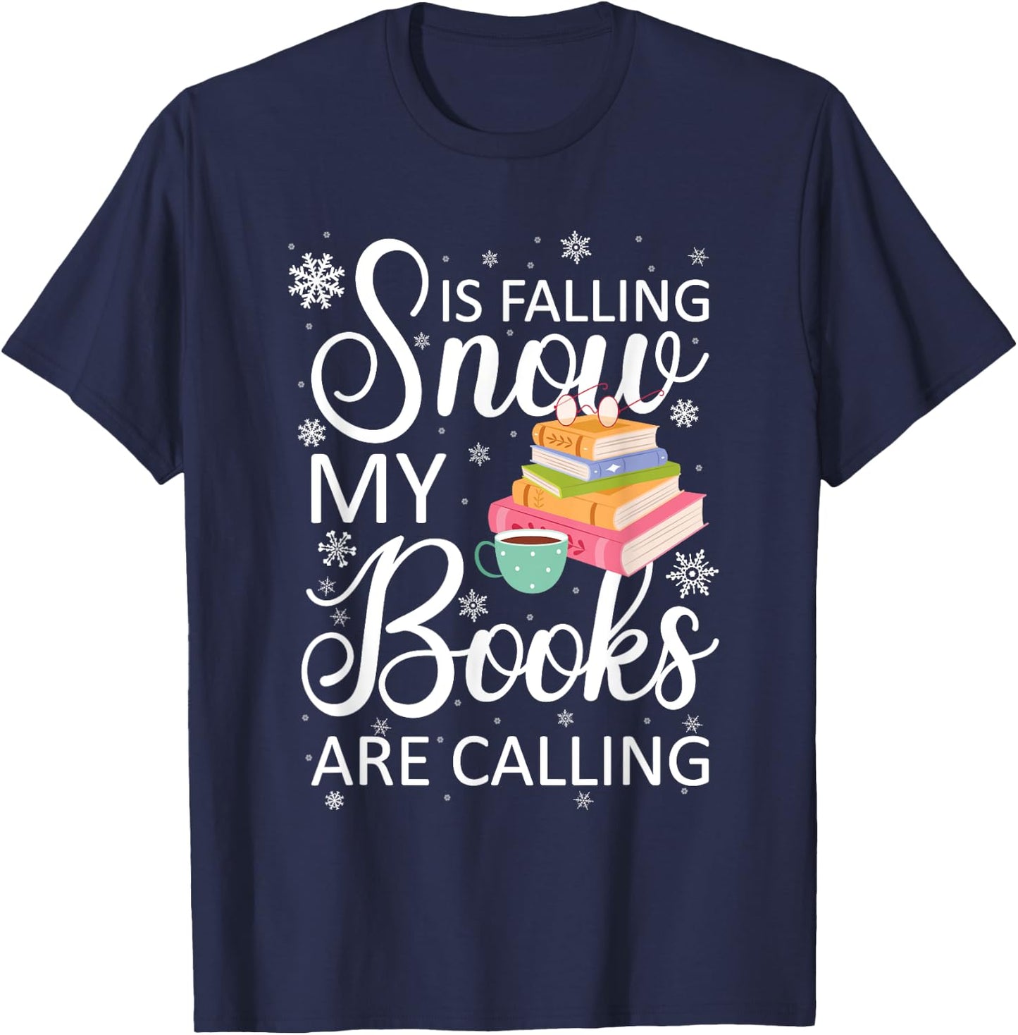 Snow is Falling My Books Are Calling I Funny Winter Gift T-Shirt - T-Shirt | Navy
