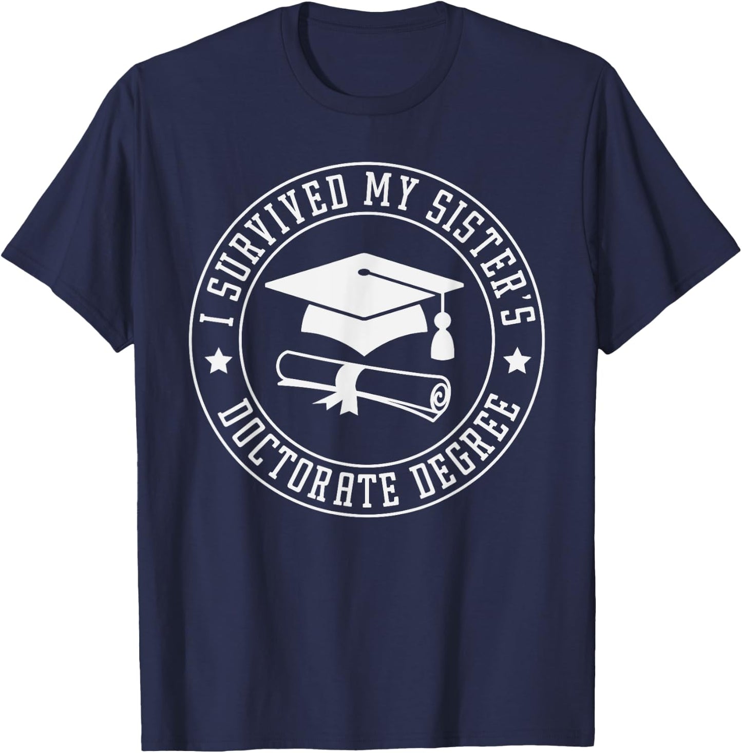I Survived My Sisters Doctorate Degree, Proud Brother Sister T-Shirt - T-Shirt | Navy