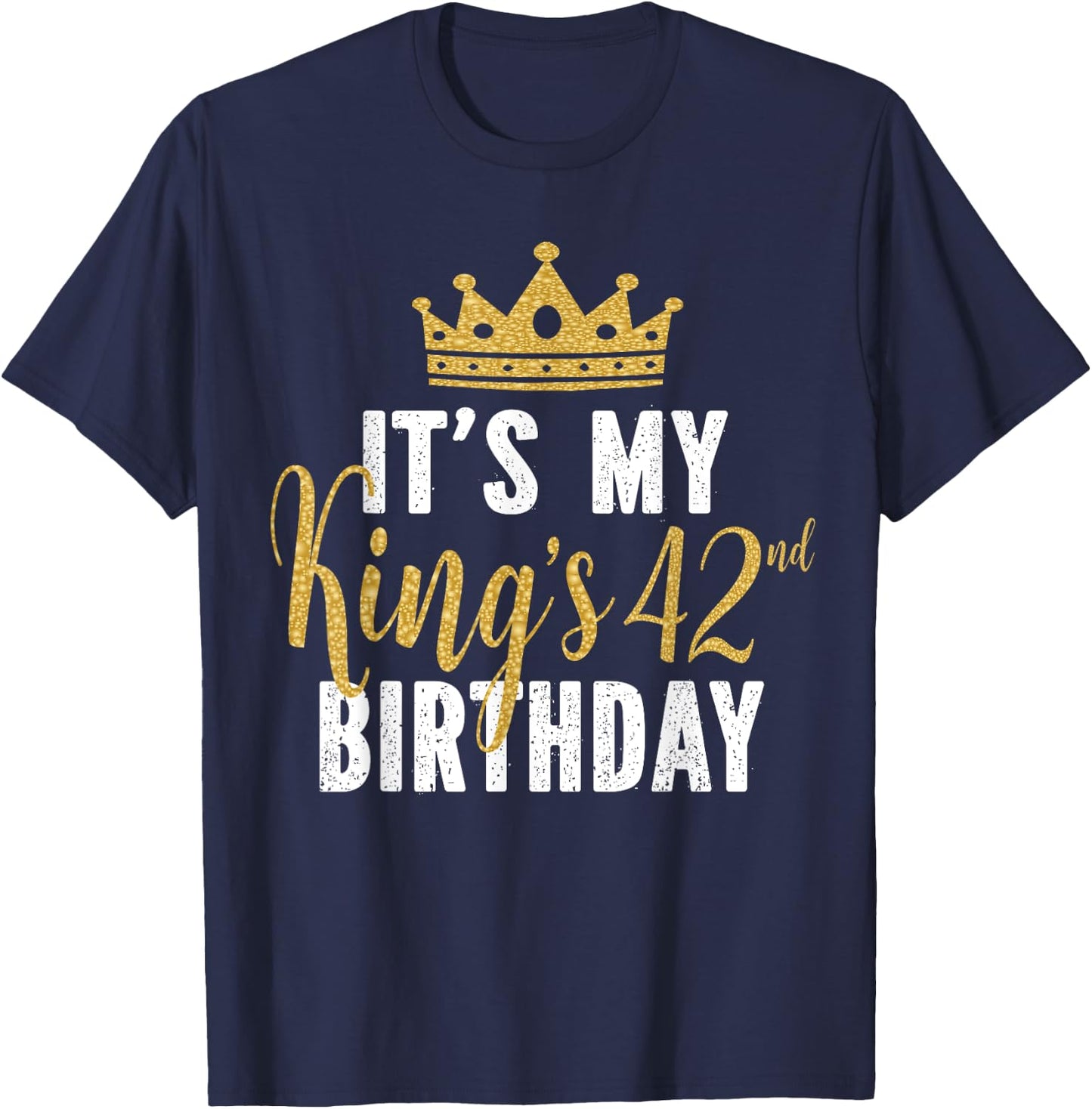 It's My King's 42nd Birthday Idea For 42 Years Old Man T-Shirt - T-Shirt | Navy