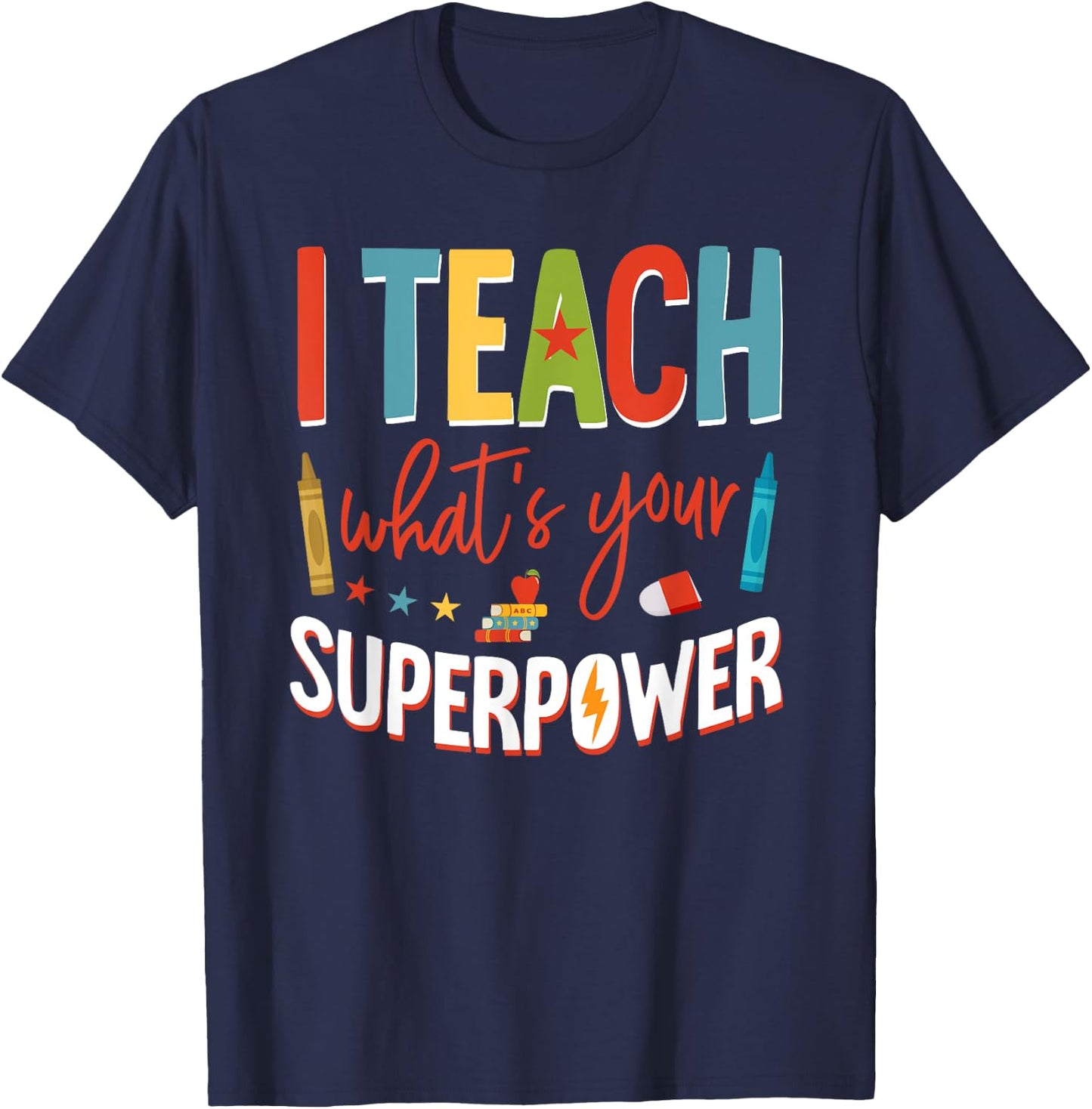 I Teach What's Your Superpower Super Teacher T-Shirt - T-Shirt | Navy