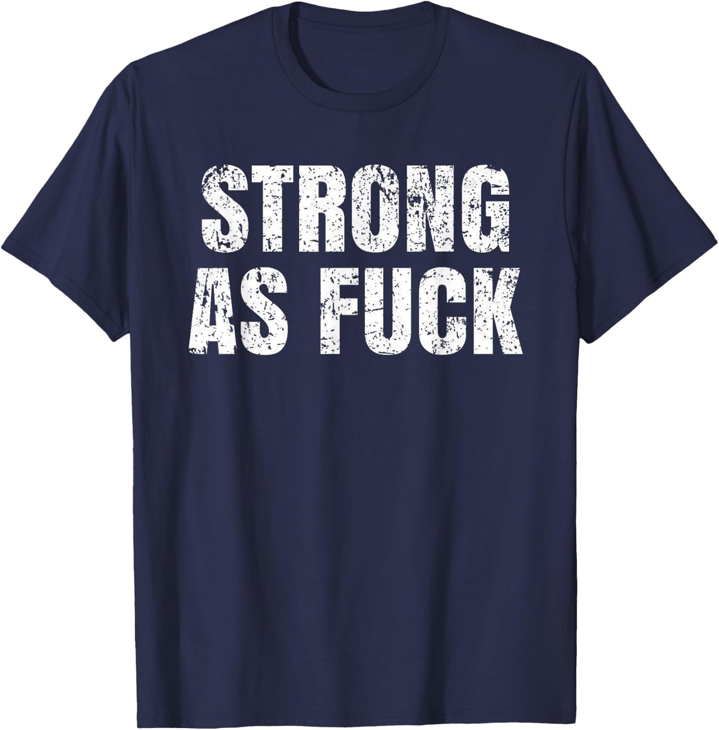 Strong As Fuck Gym Workout Training T-Shirt - T-Shirt | Navy