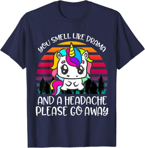 You Smell Like Drama And Headache Please Go Away Unicorn T-Shirt - T-Shirt | Navy