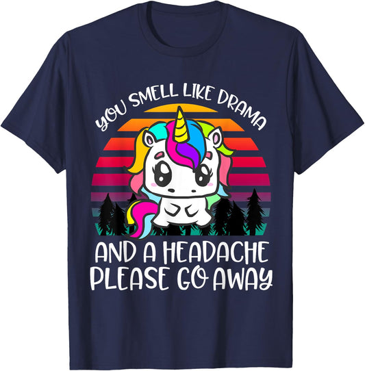 You Smell Like Drama And Headache Please Go Away Unicorn T-Shirt - T-Shirt | Navy
