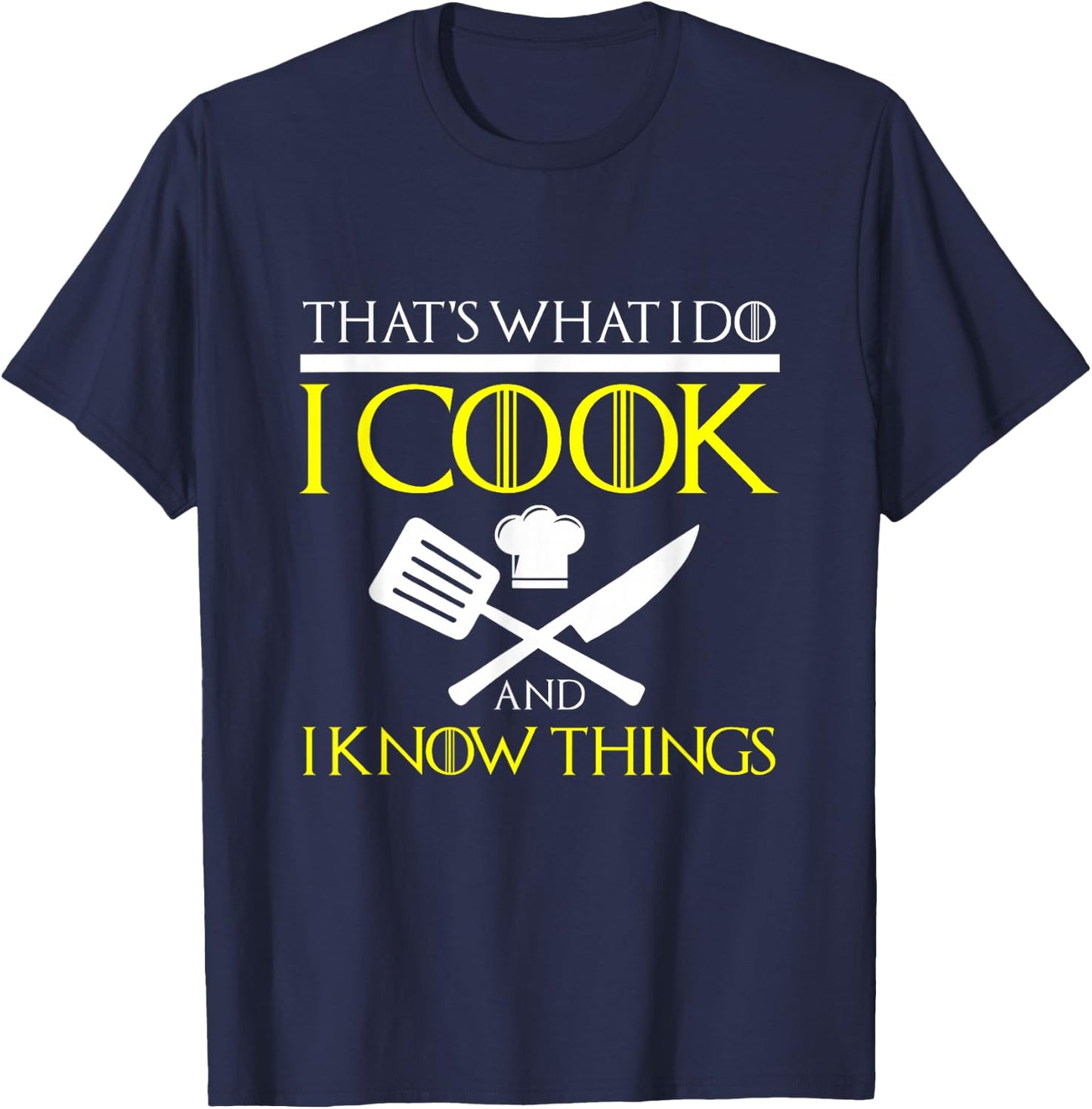 FUNNY I COOK AND I KNOW THINGS Chef Geek Food Gift T-Shirt - T-Shirt | Navy