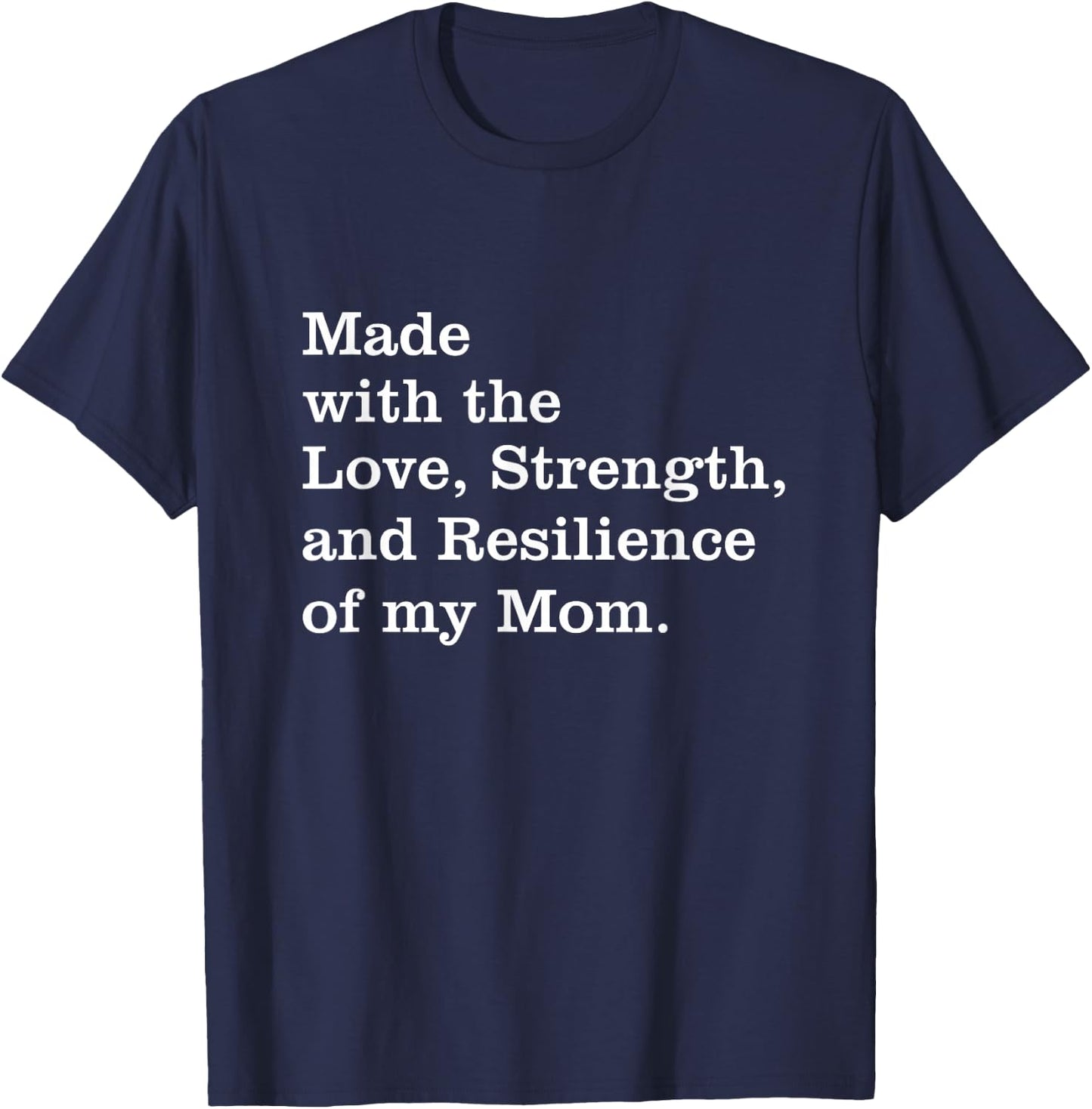 Made With The Love Strength And Resilience Of My Mom T-Shirt - T-Shirt | Navy