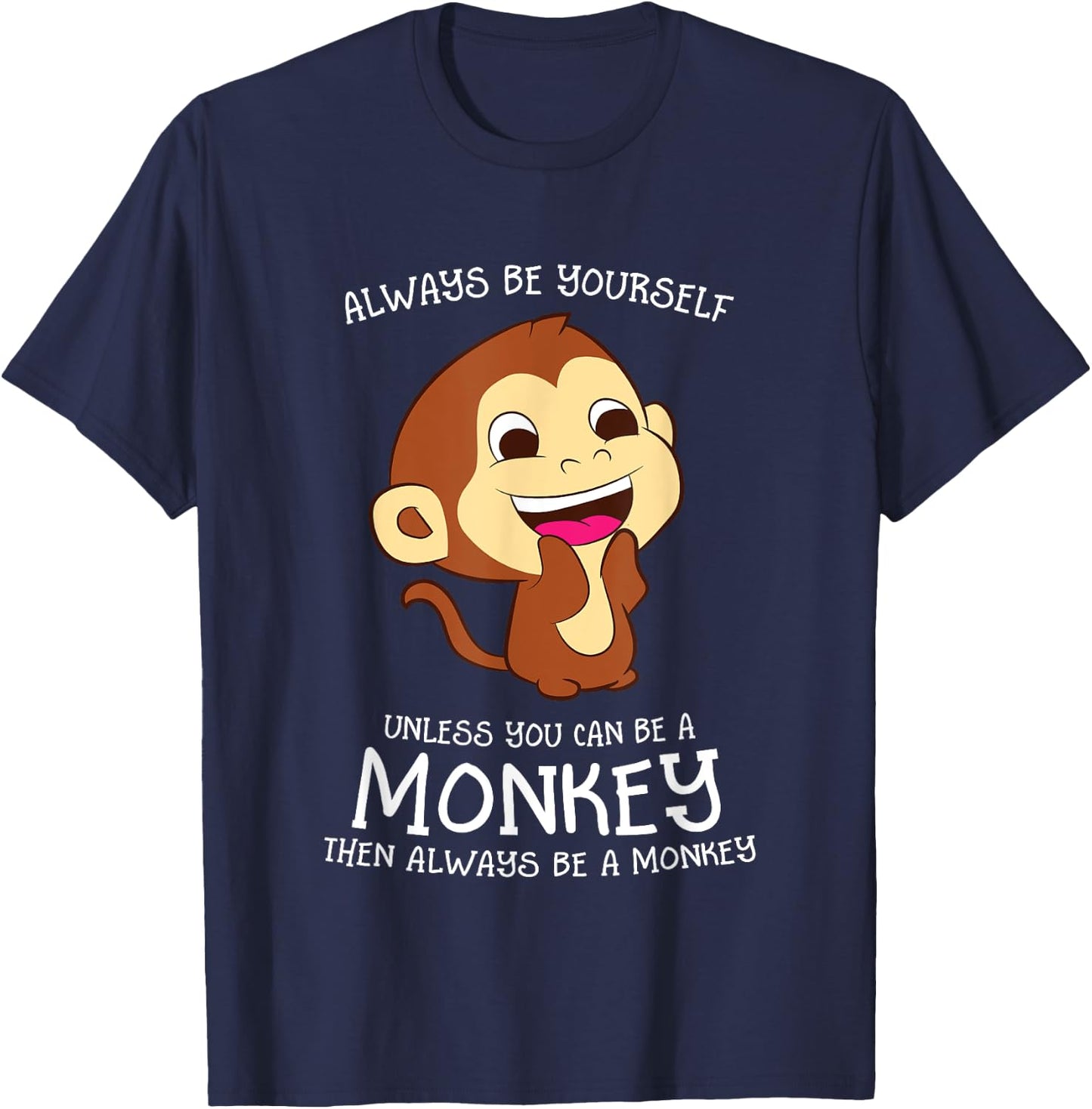 Always Be Yourself Unless You Can Be A Monkey Monkey Lover T-Shirt - T-Shirt | Navy