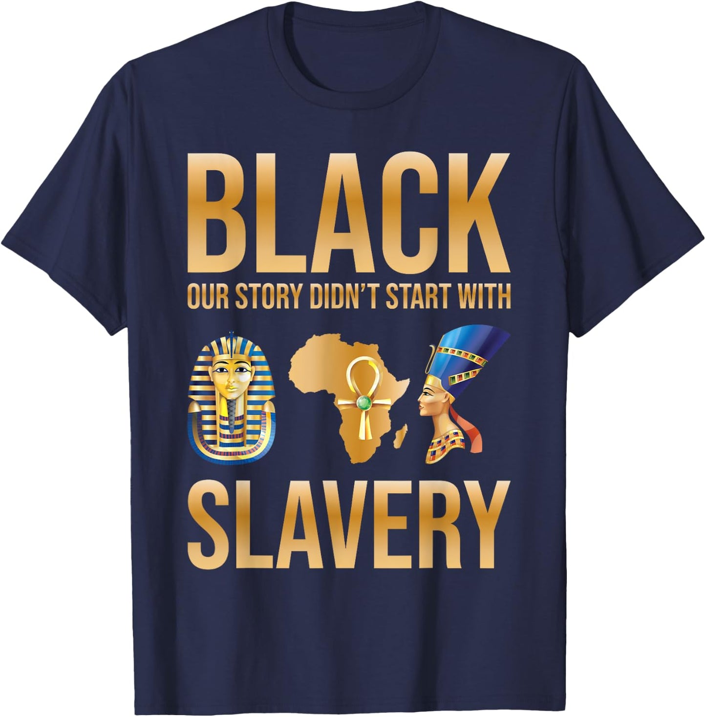 Black Our Story Didnt Start With Slavery Black History Month T-Shirt - T-Shirt | Navy