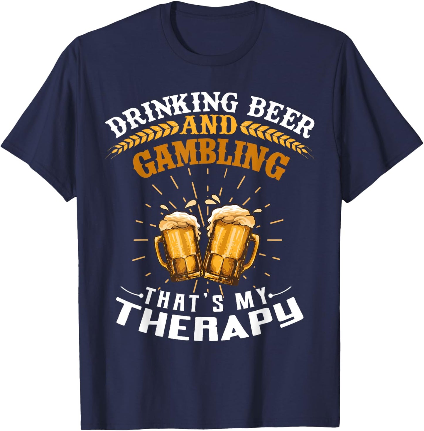Drinking Beer And Gambling That's My Therapy Funny T-Shirt - T-Shirt | Navy