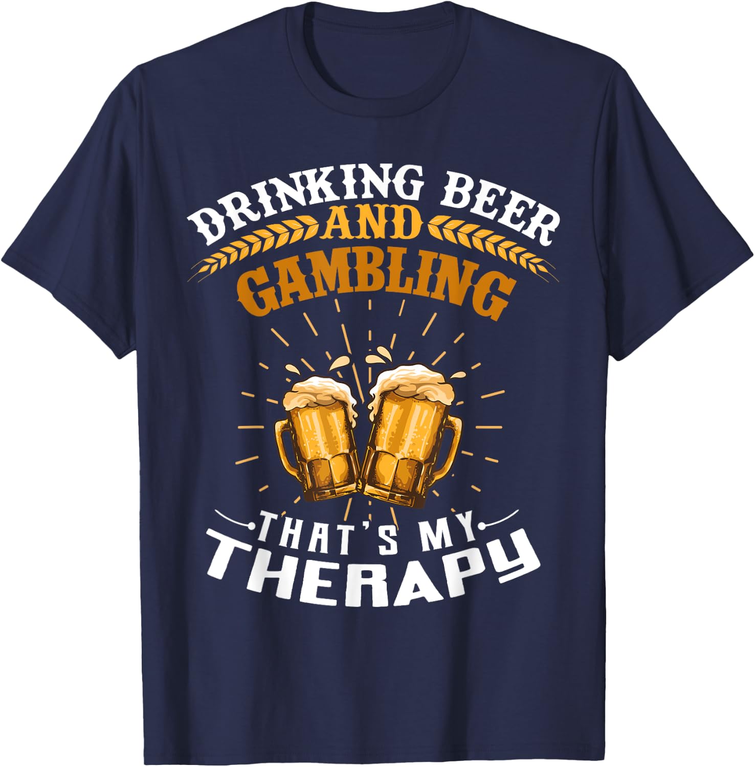 Drinking Beer And Gambling That's My Therapy Funny T-Shirt - T-Shirt | Navy