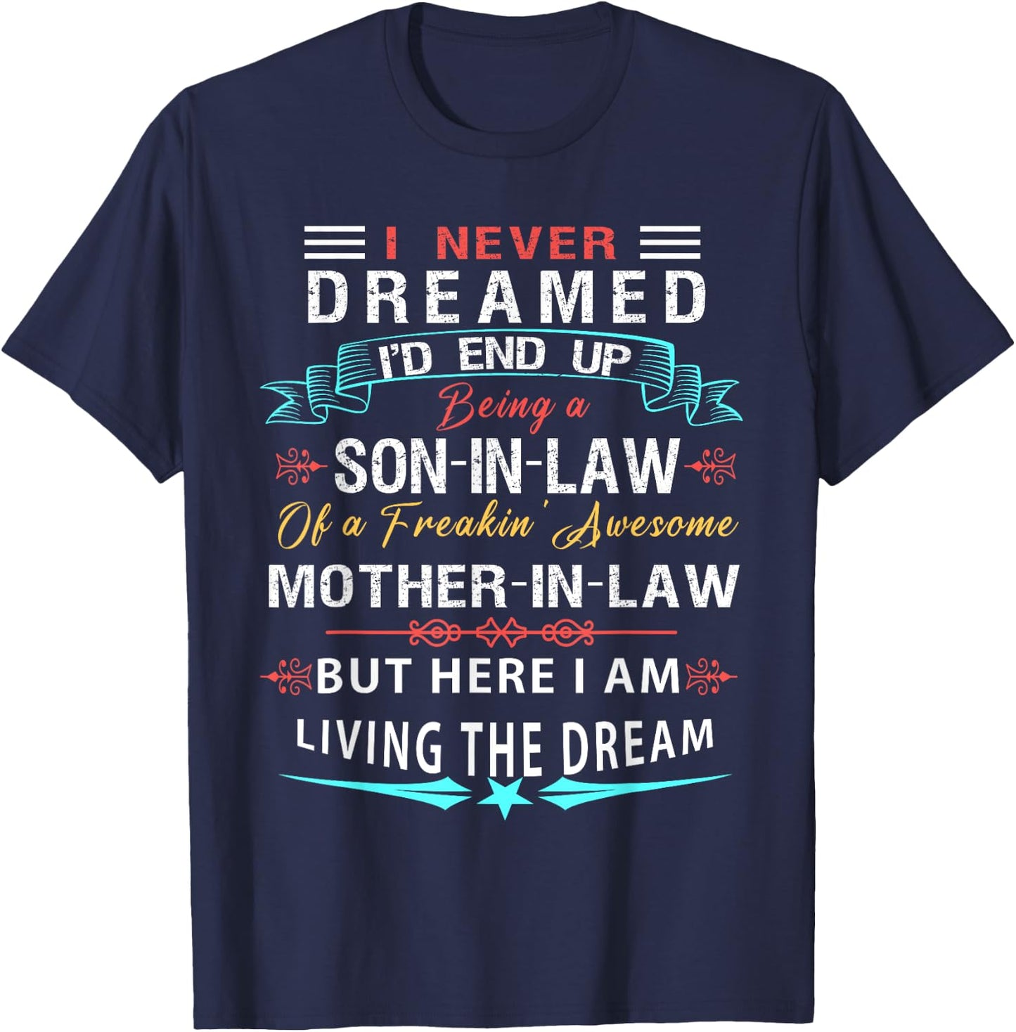 I never Dreamed Son In Law Of Freaking Awesome Mother In Law T-Shirt - T-Shirt | Navy