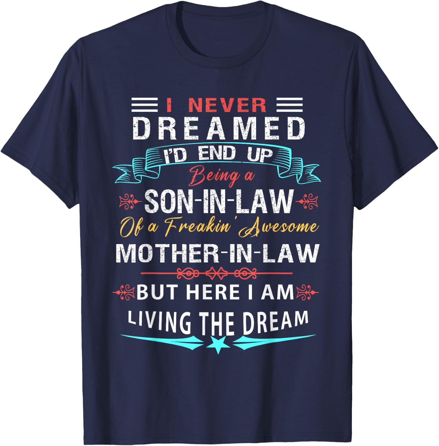 I never Dreamed Son In Law Of Freaking Awesome Mother In Law T-Shirt - T-Shirt | Navy