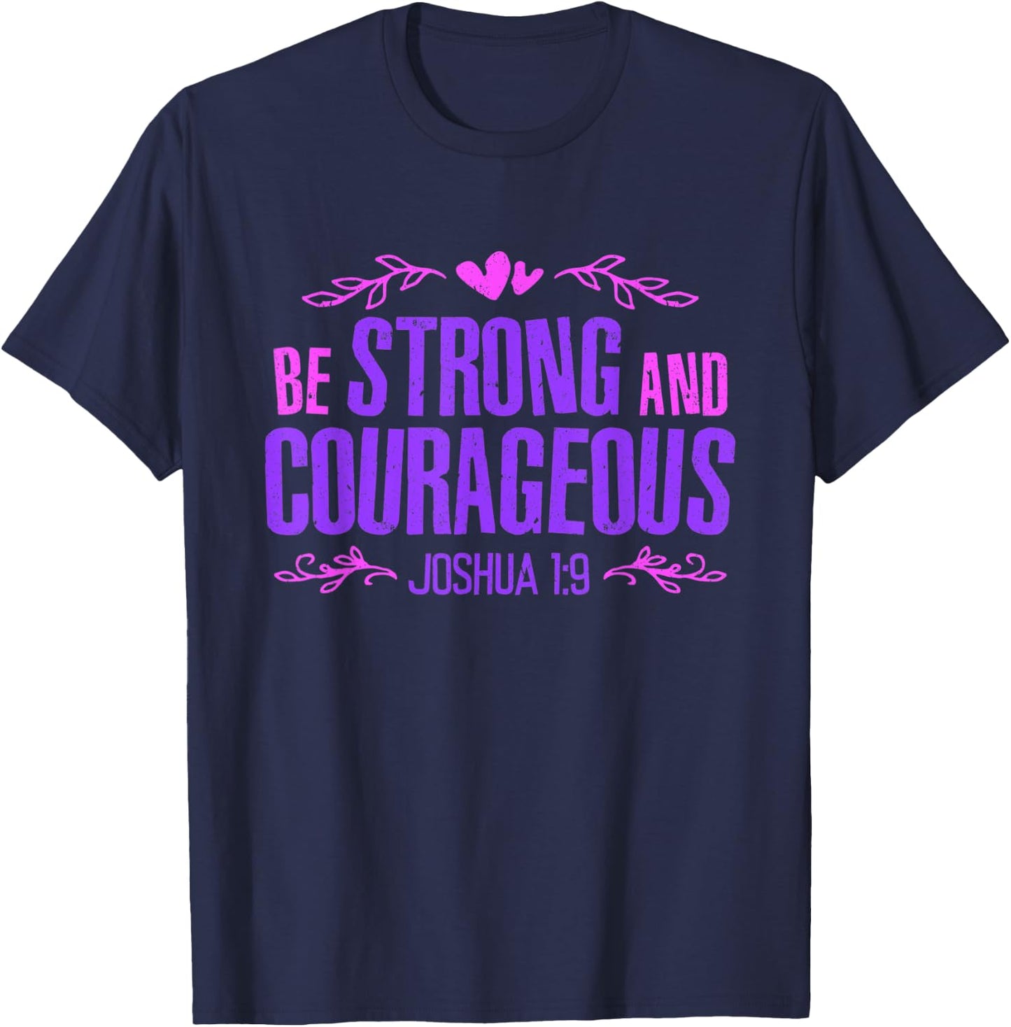 Be Strong and Courageous Bible Strength Courage Joshua 1:9 T-Shirt - T-Shirt | Navy