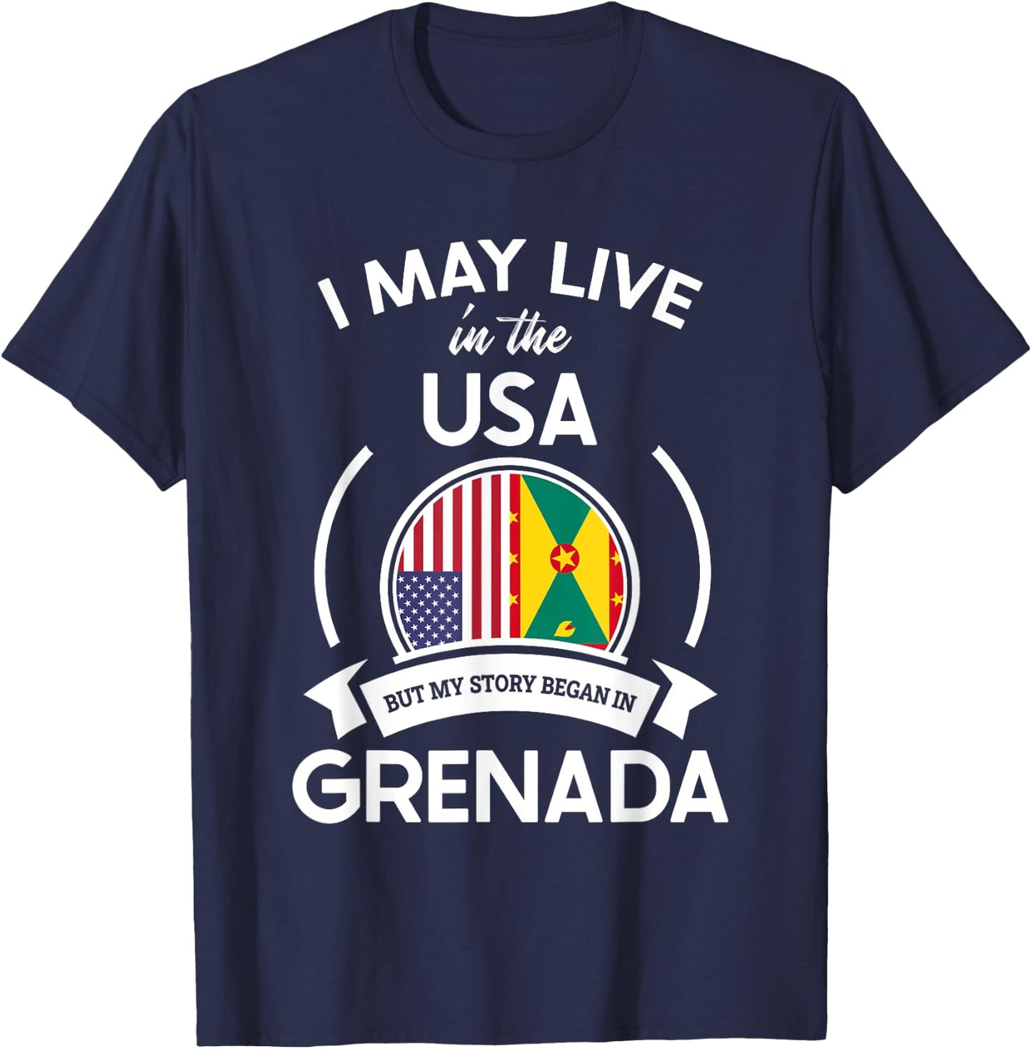 May Live In The USA But My Story Began In Grenada Flag Gift T-Shirt - T-Shirt | Navy