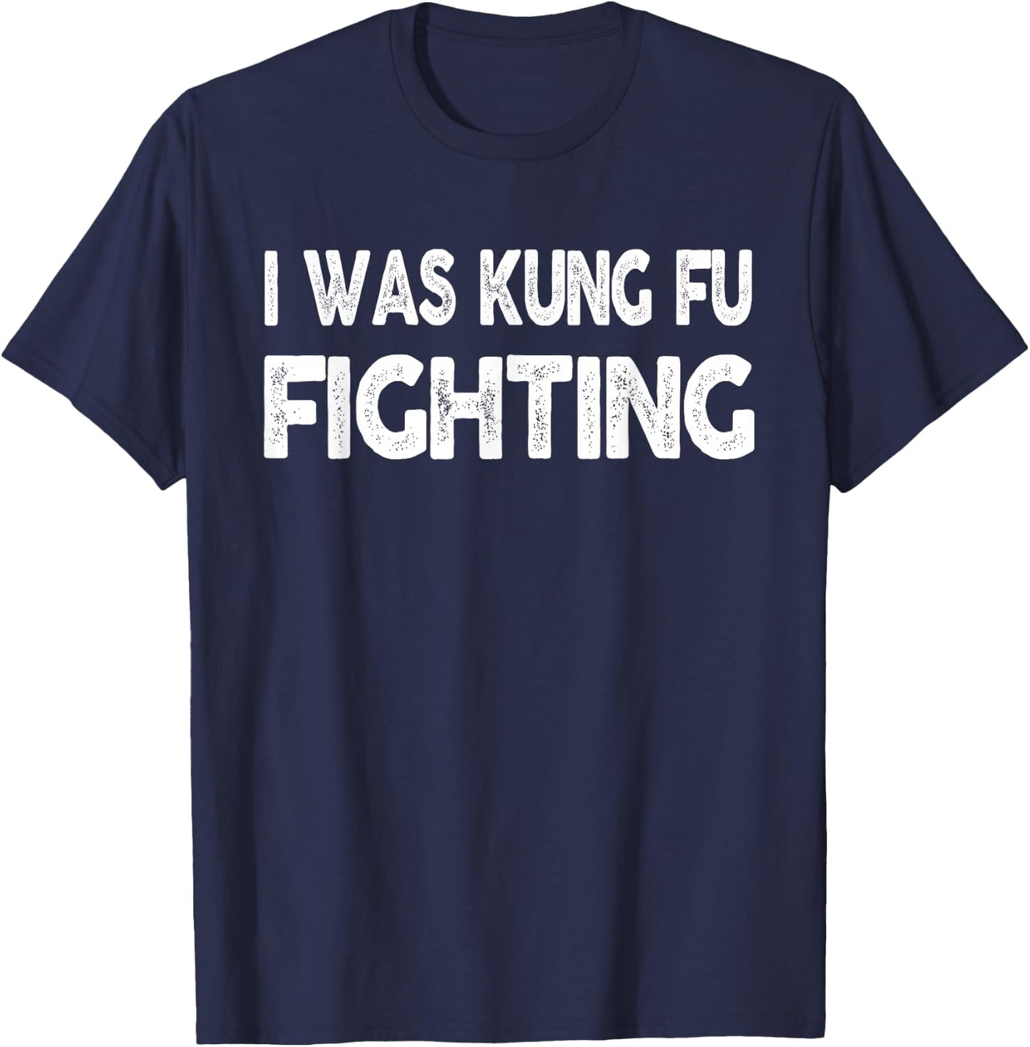 I Was Kung Fu Fighting shirt - Funny Novelty T-Shirt - T-Shirt | Navy