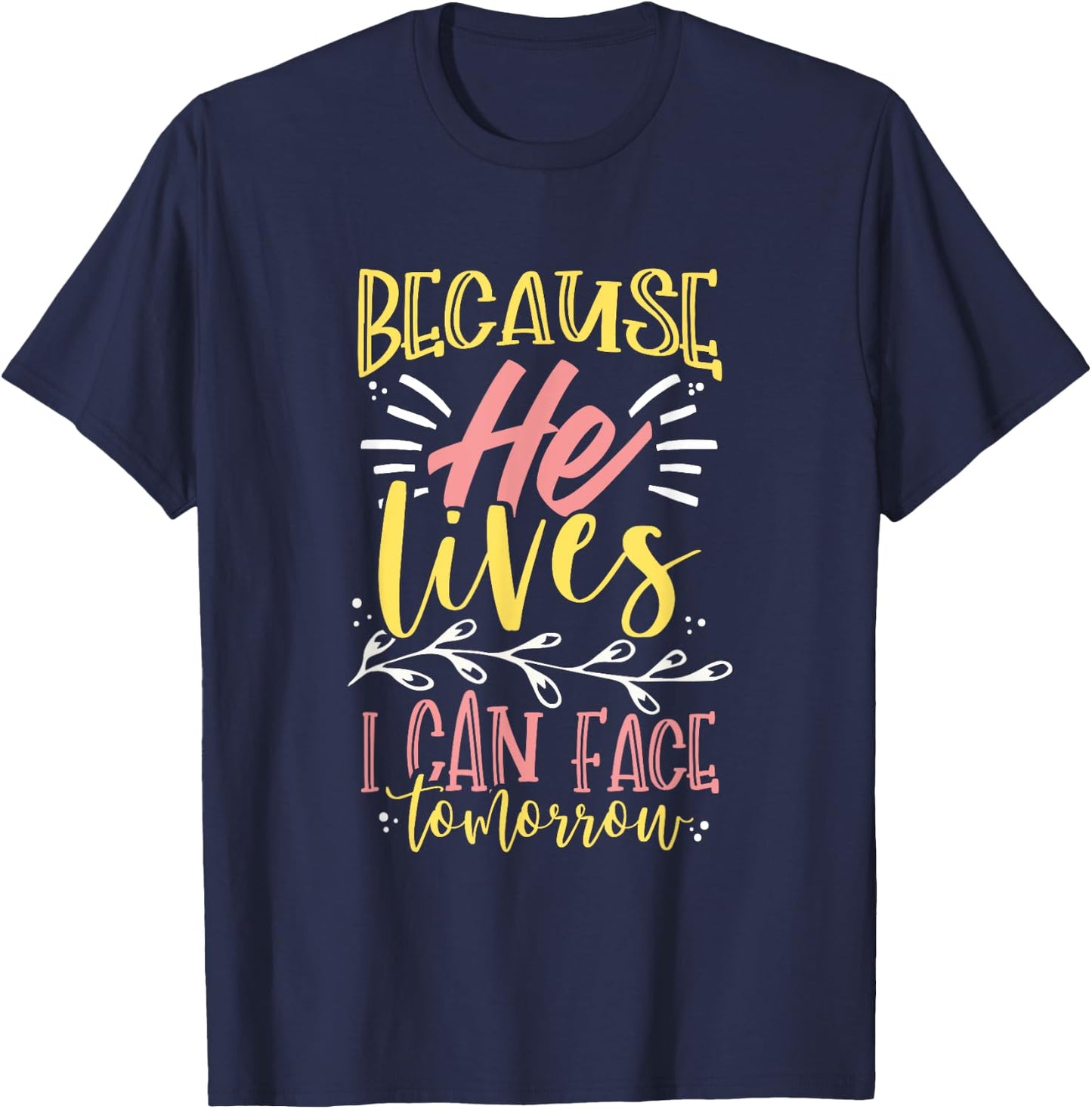 Because Jesus Lives I Can Face Tomorrow T-Shirt - T-Shirt | Navy