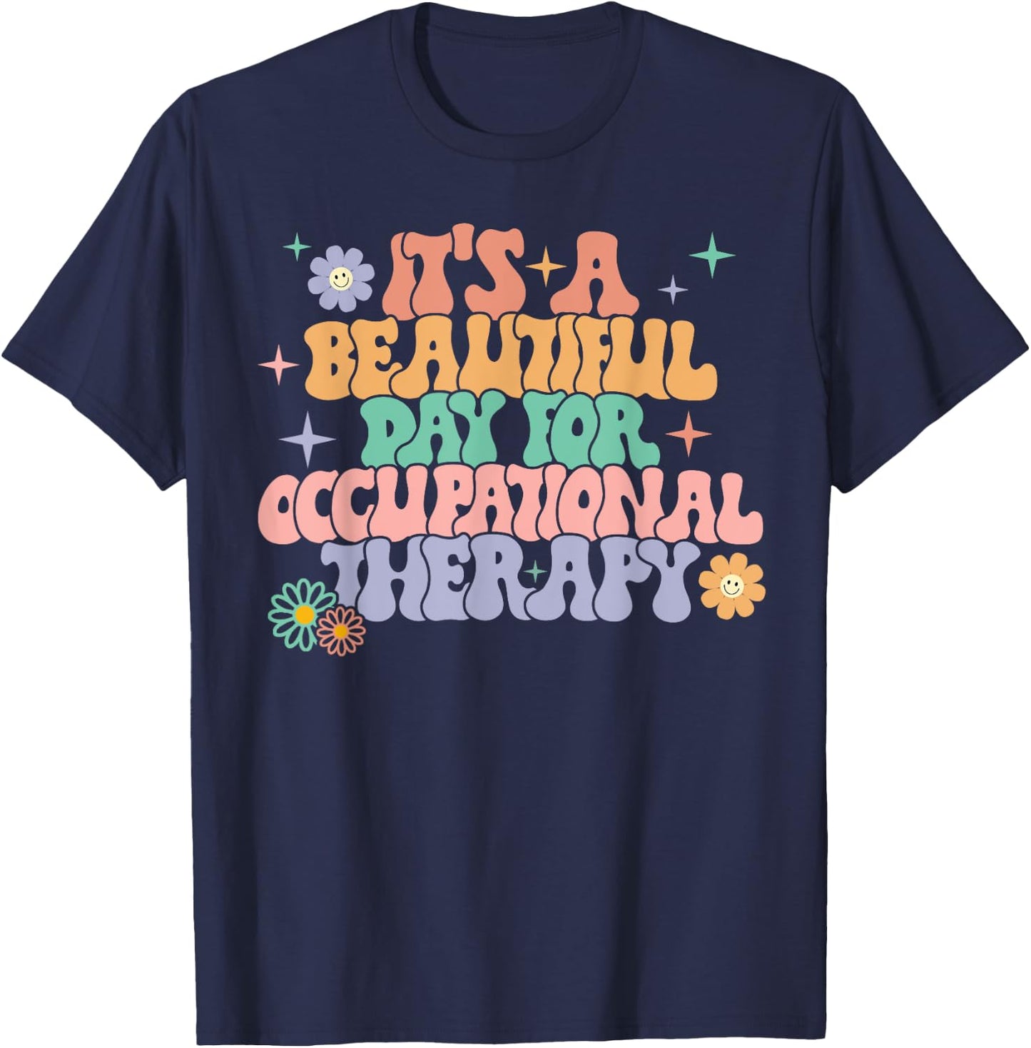 It's A Beautiful Day For Occupational Therapy OT Therapist T-Shirt - T-Shirt | Navy