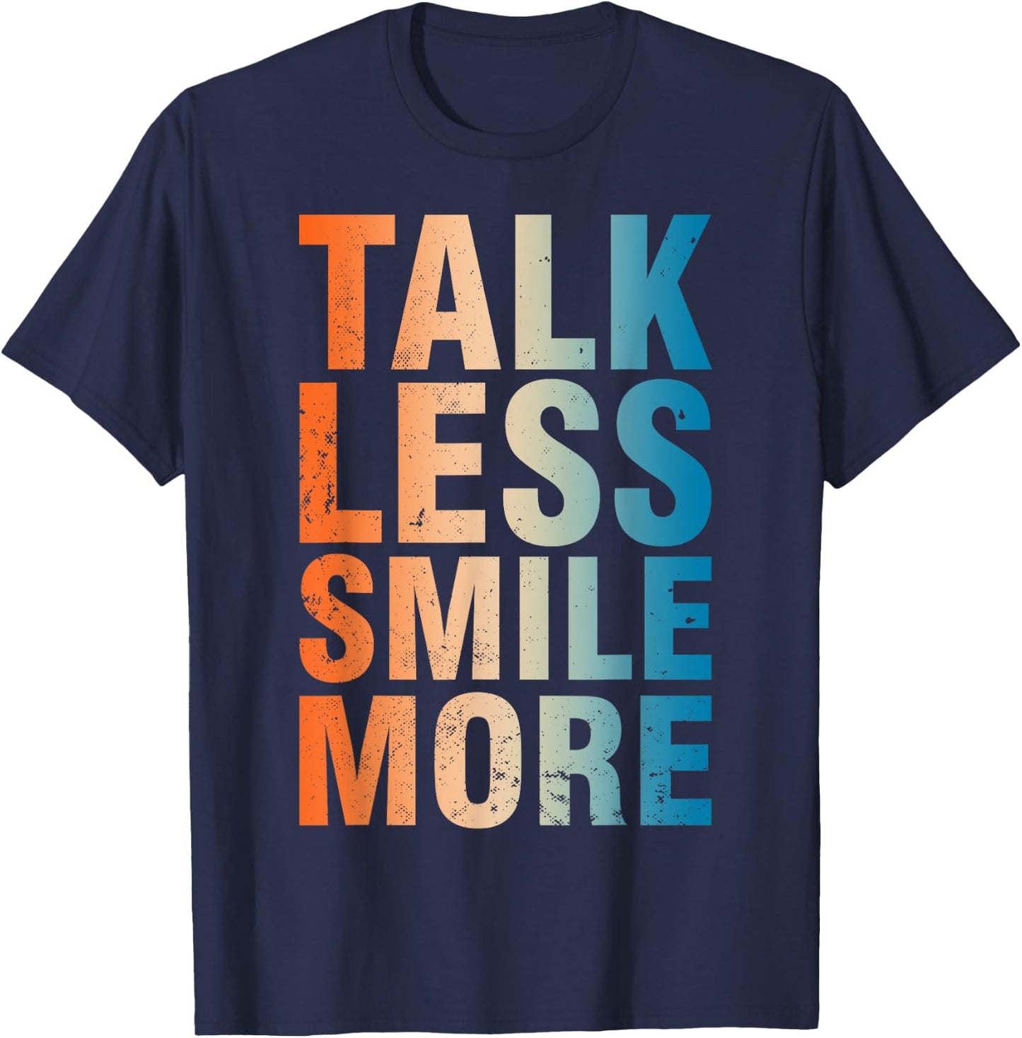 Inspirational Quote Optimism Statement Talk Less Smile More T-Shirt - T-Shirt | Navy