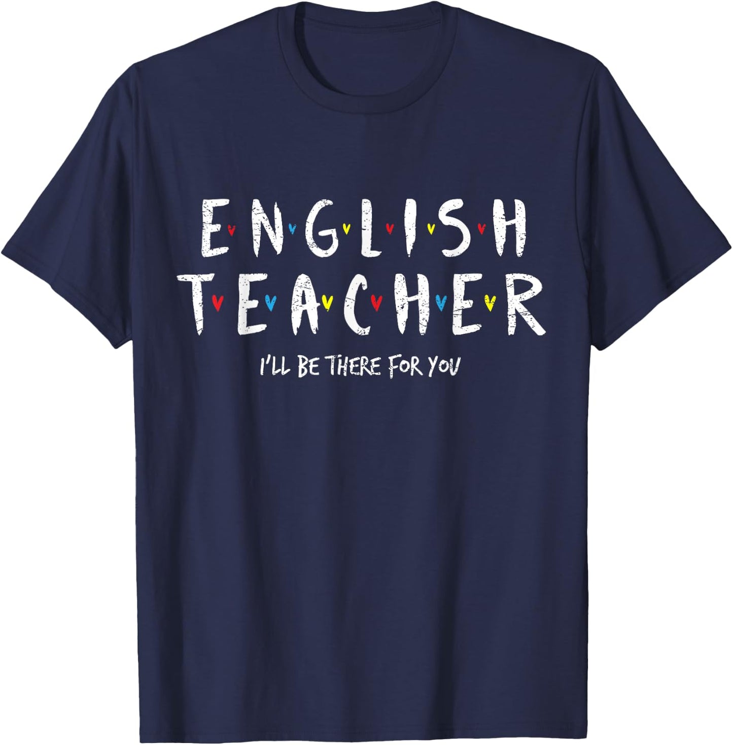Cute English Teacher , I'll Be There for you Gift T-Shirt - T-Shirt | Navy
