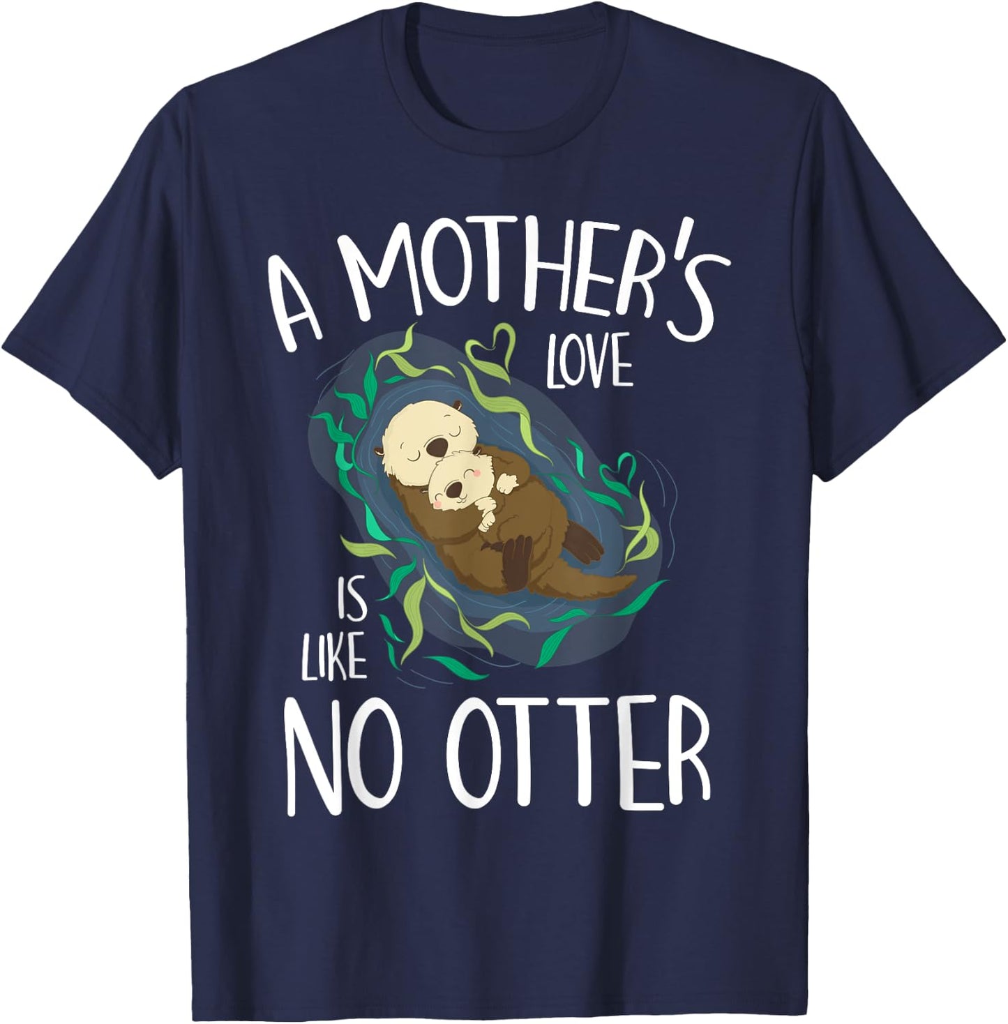Cute Love Mother Like No Otter Pun Parody Happy Mother's Day T-Shirt - T-Shirt | Navy