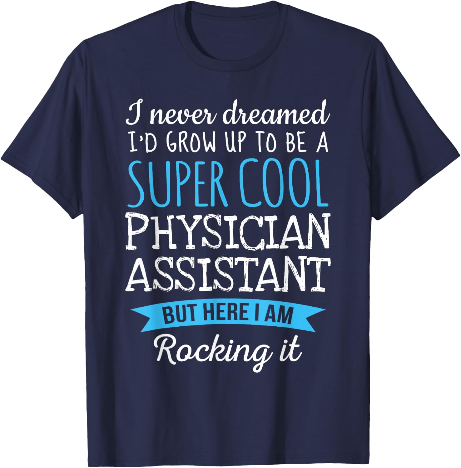 Funny Physician Assistant Appreciation Gifts T-Shirt - T-Shirt | Navy