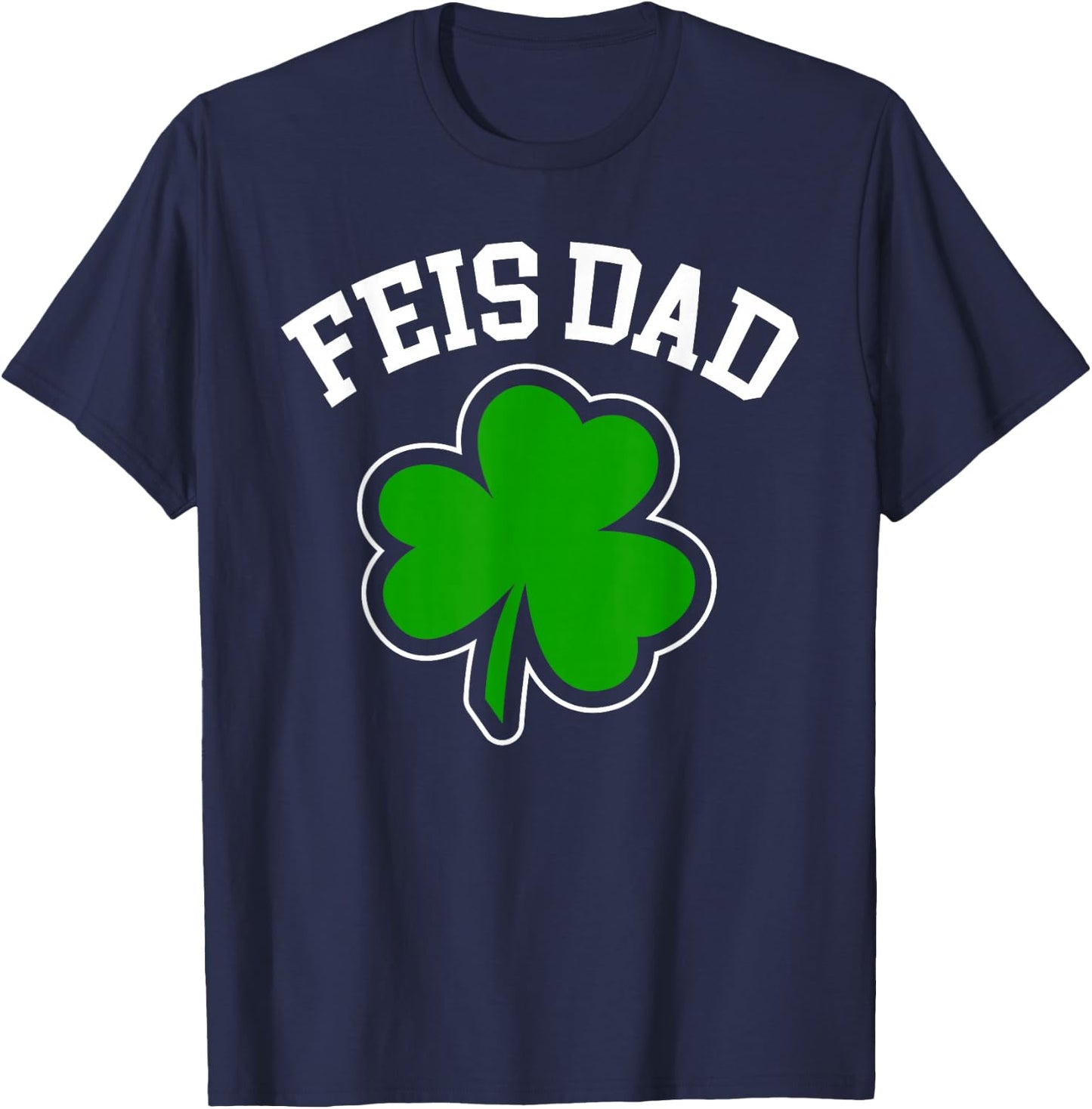 Feis Dad Father Of Irish Dancer Shamrock St. Patricks Day T-Shirt - T-Shirt | Navy