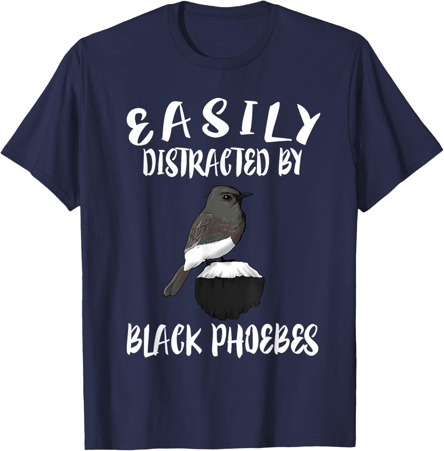 Easily Distracted By Black Phoebes Birds Birding T-Shirt - T-Shirt | Navy
