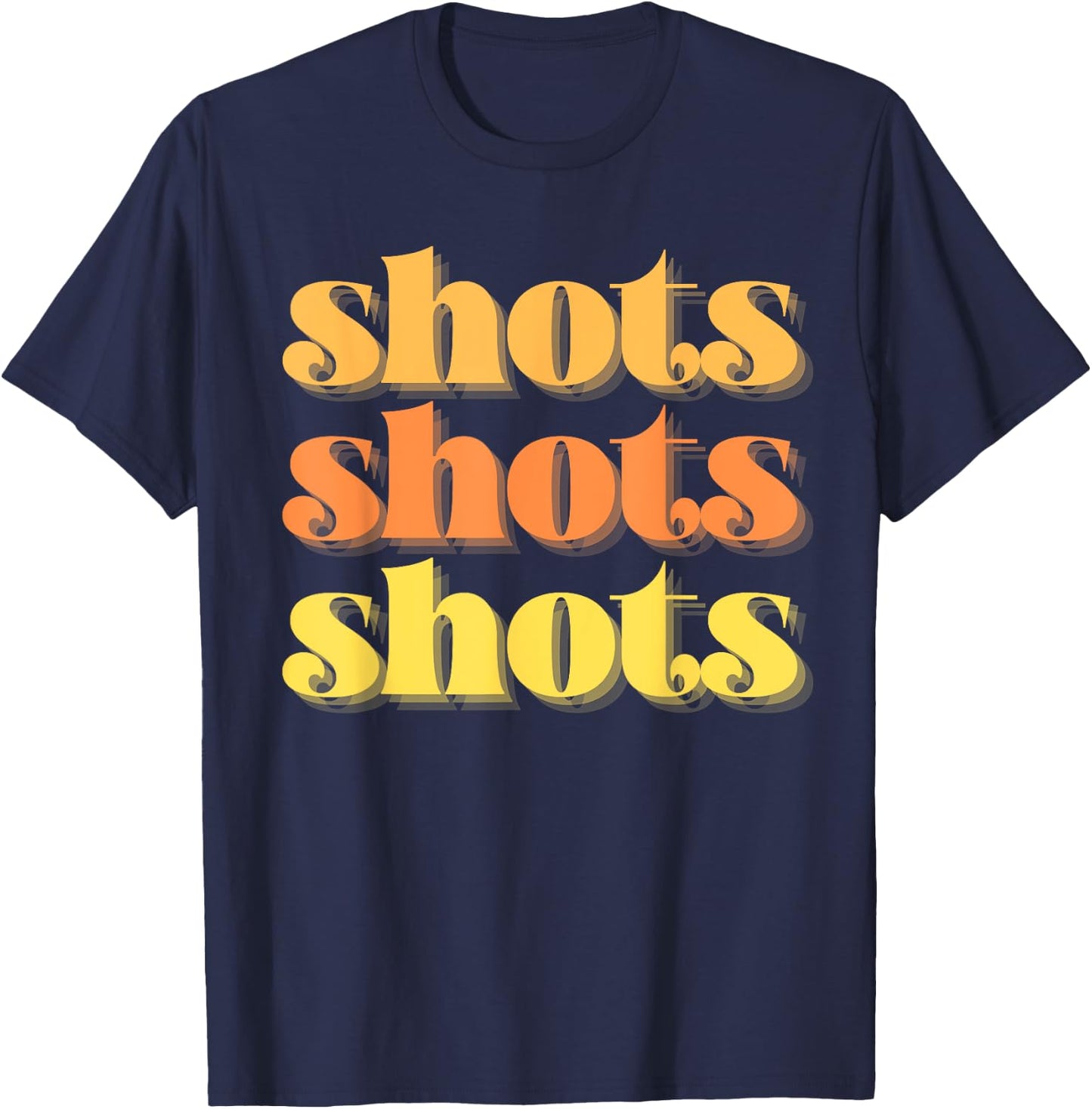 Shots Shots Shots Party Night Bar Life College Frat Retro T-Shirt - T-Shirt | Navy