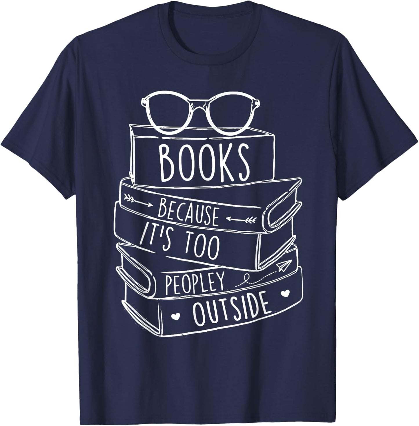 Funny Book Lovers Books Because It’s Too Peopley Outside T-Shirt - T-Shirt | Navy