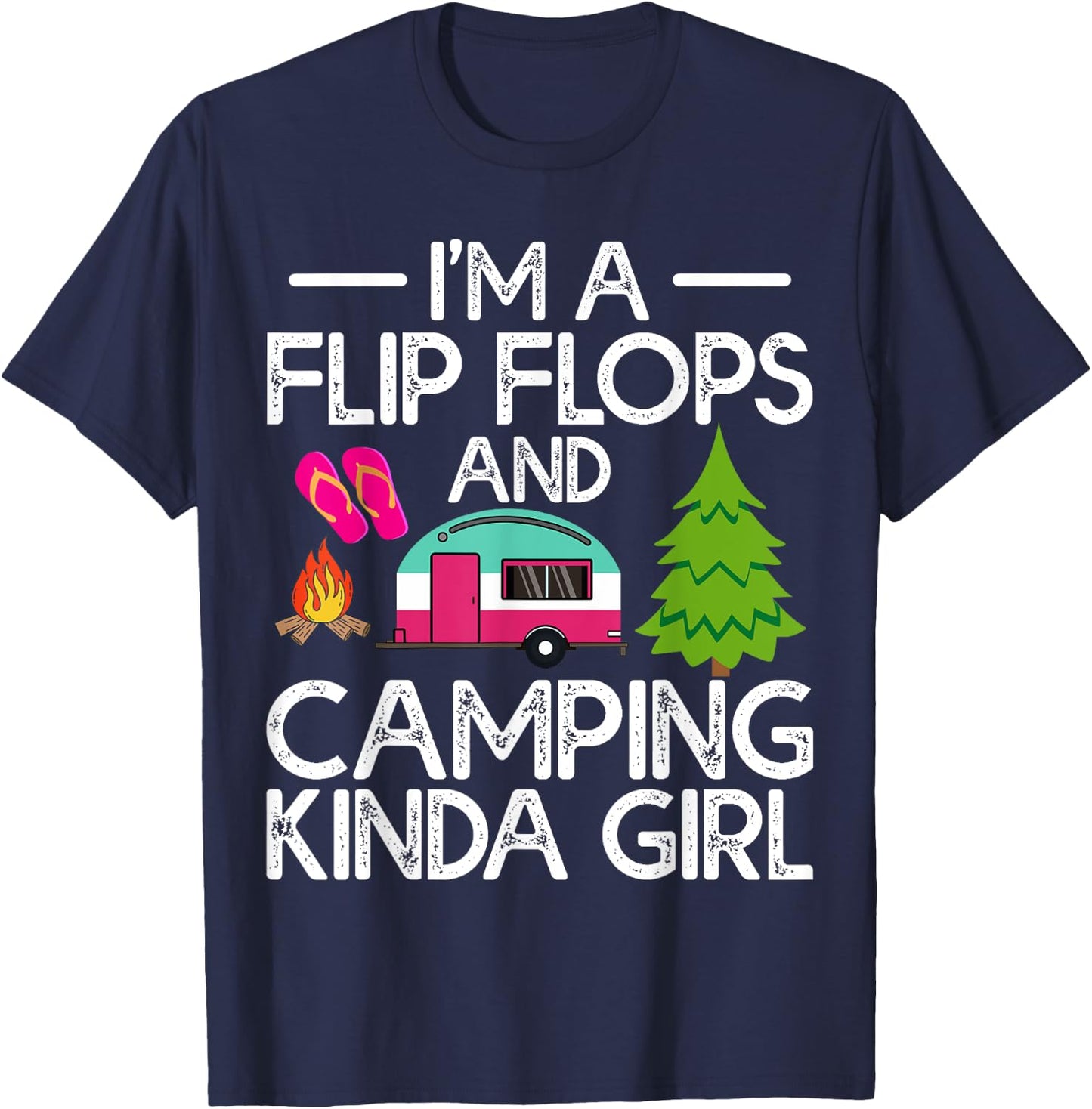 Funny RV Camper I'm A Flip Flops And Camping Kinda Girl T-Shirt - T-Shirt | Navy