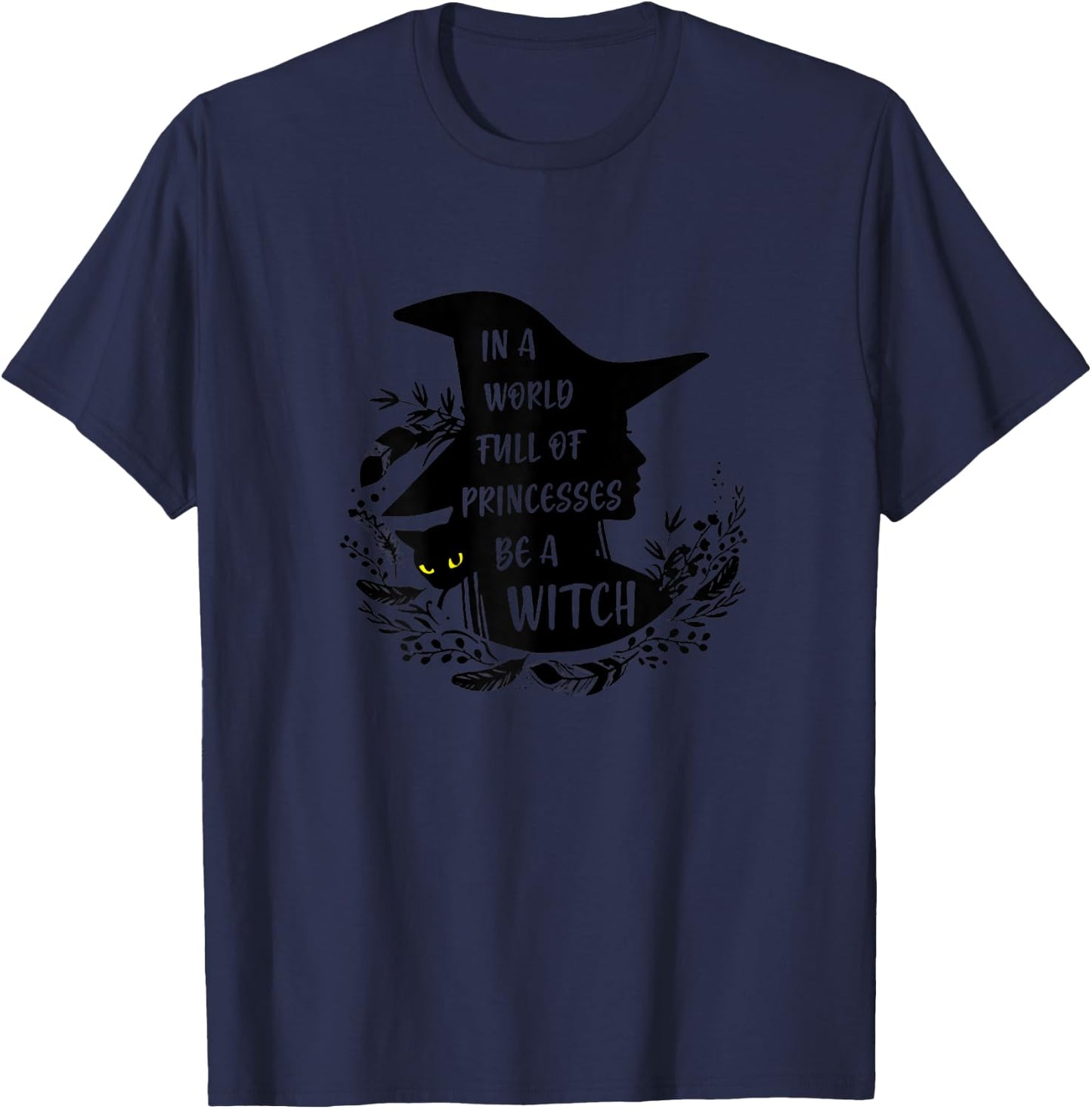 In A World Full Of Princesses Be A Witch Black Cat T-Shirt - T-Shirt | Navy