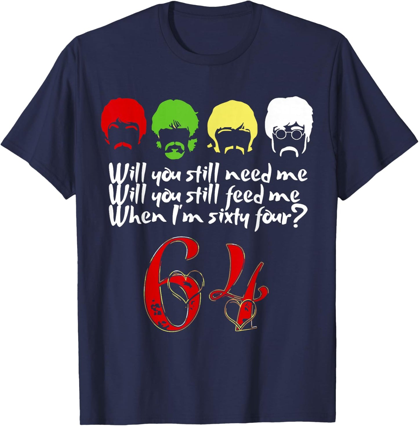 Will You Still Need Me feed me when I'm 64 Father's Day T-Shirt - T-Shirt | Navy