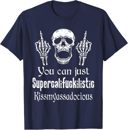 You Can Just Supercalifuckilistic Kissmyasssadocious Funny T-Shirt - T-Shirt | Navy