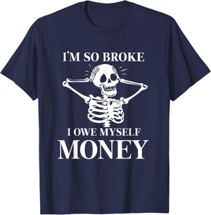 I'm so broke I owe myself Money Skeleton Funny Halloween T-Shirt - T-Shirt | Navy