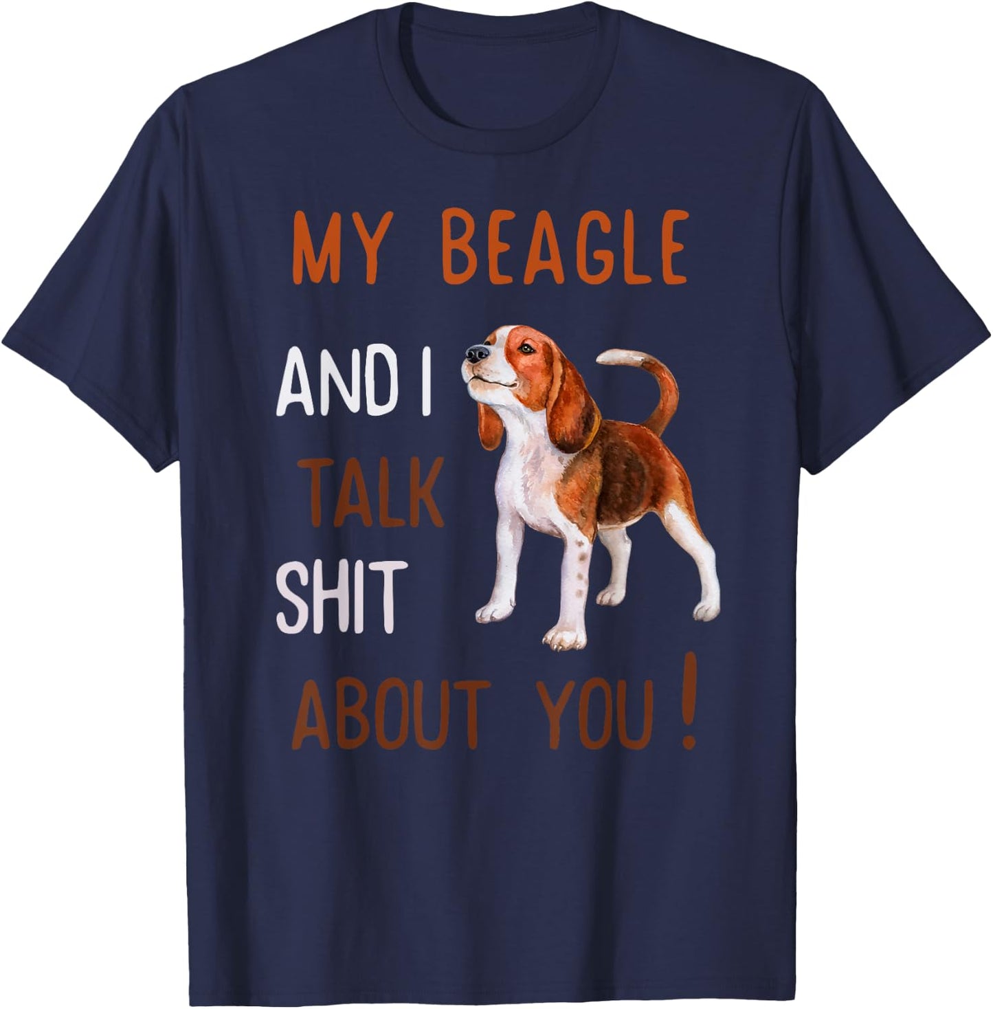My Beagle & I Talk Shit About You Dog Lover Owner Men Women T-Shirt - T-Shirt | Navy