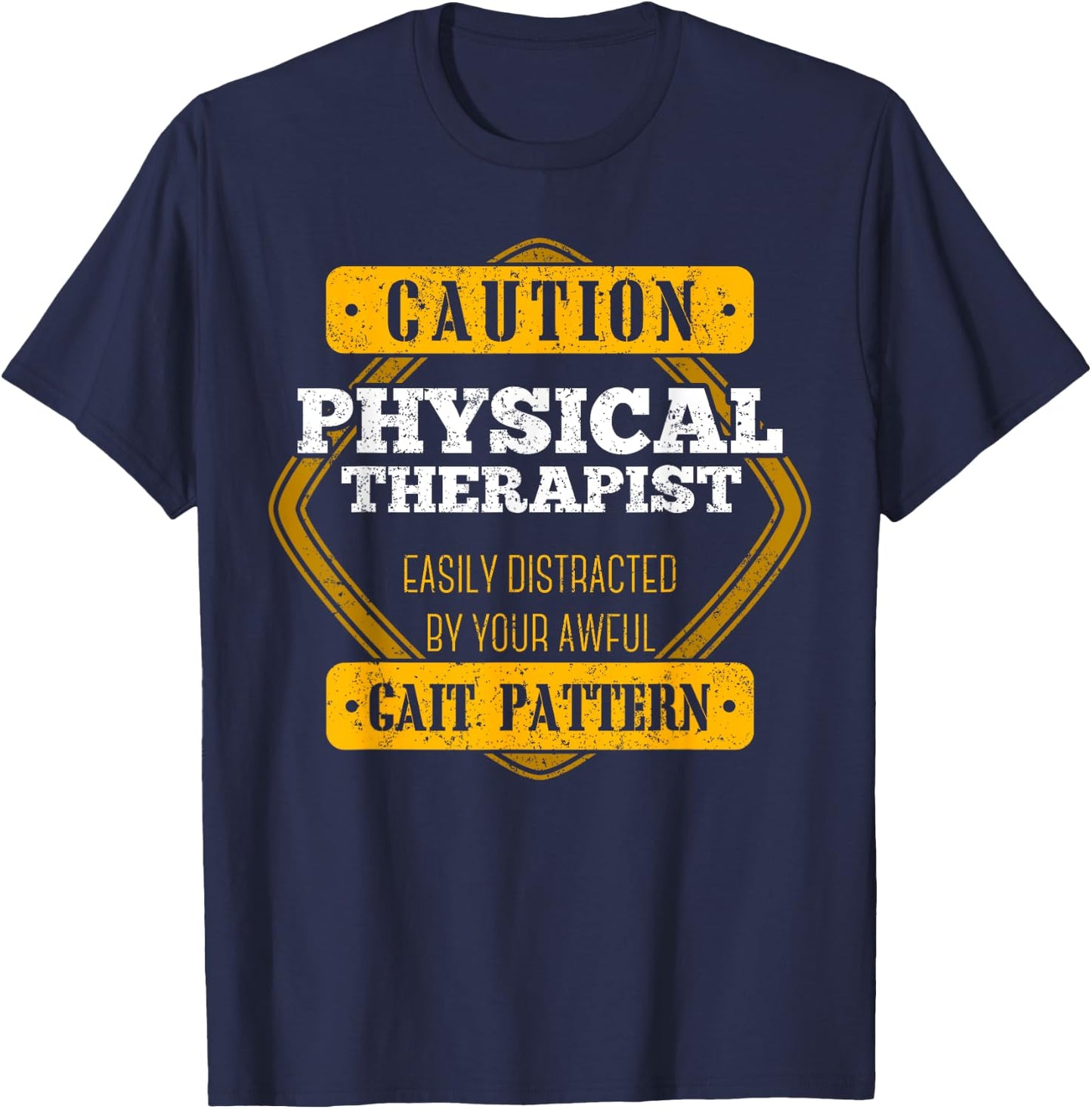 Caution Physical Therapist Easily Distracted By Gait Pattern T-Shirt - T-Shirt | Navy
